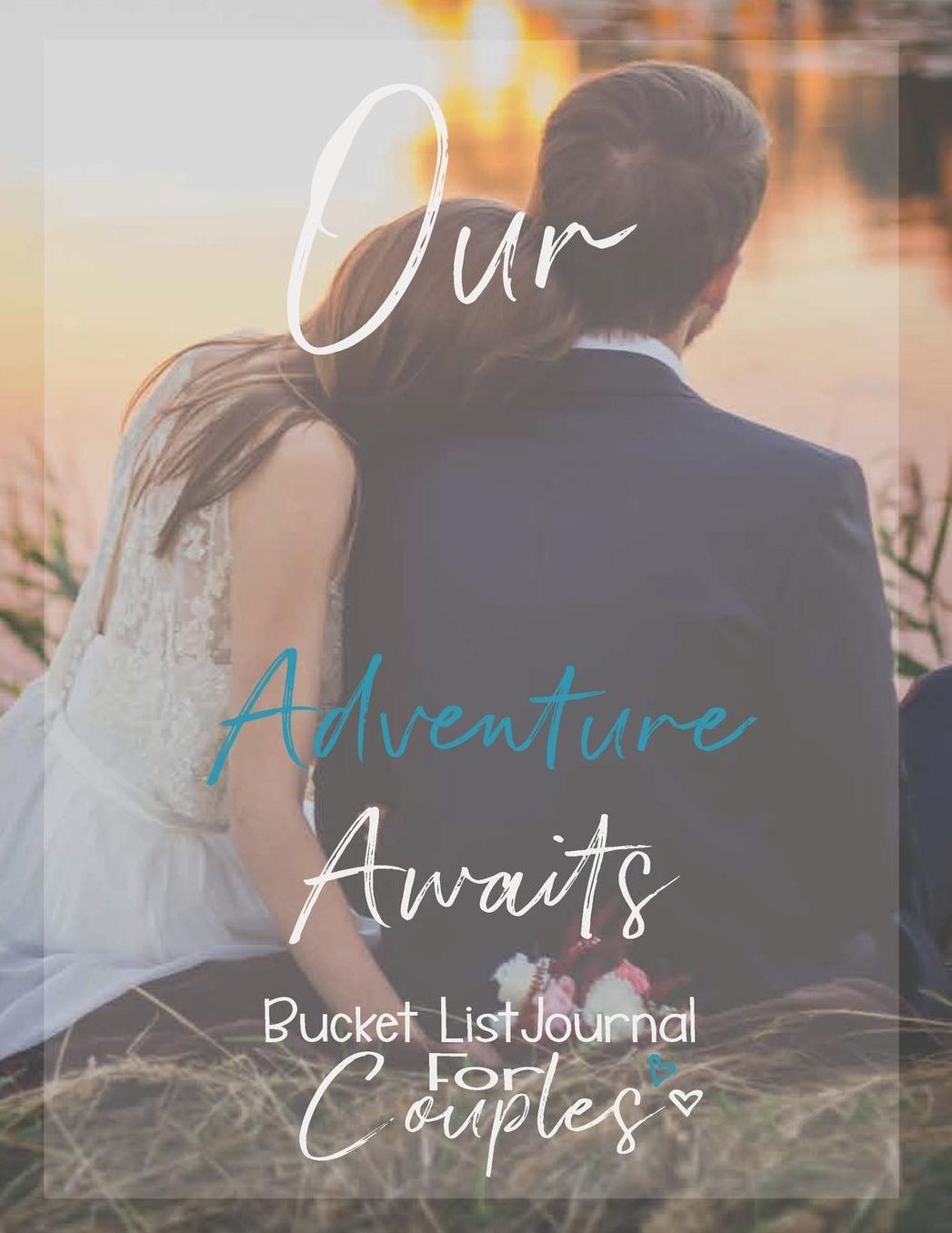 Our Adventure Awaits, Bucket List Journal for Couples: Couples Bucket List Bucket List Journal Record Your 100 Bucket List Adventures and Dreams 8.5 x 11 Notebook