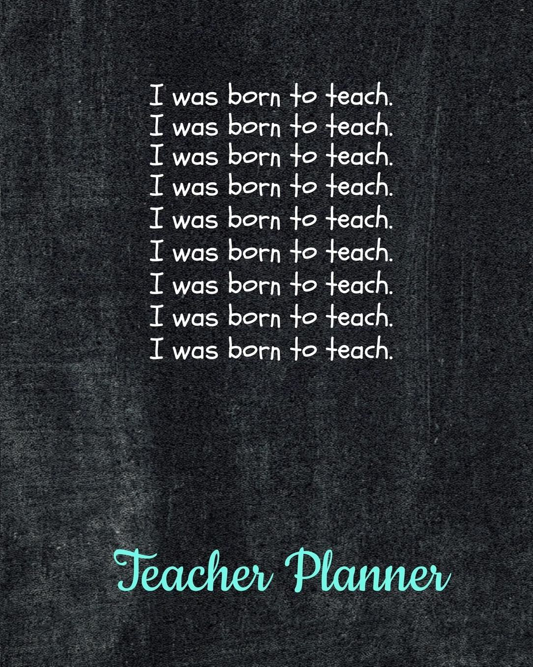 I was born to teach: Academic Year School Lesson Planner: Teacher Organizer Notebook