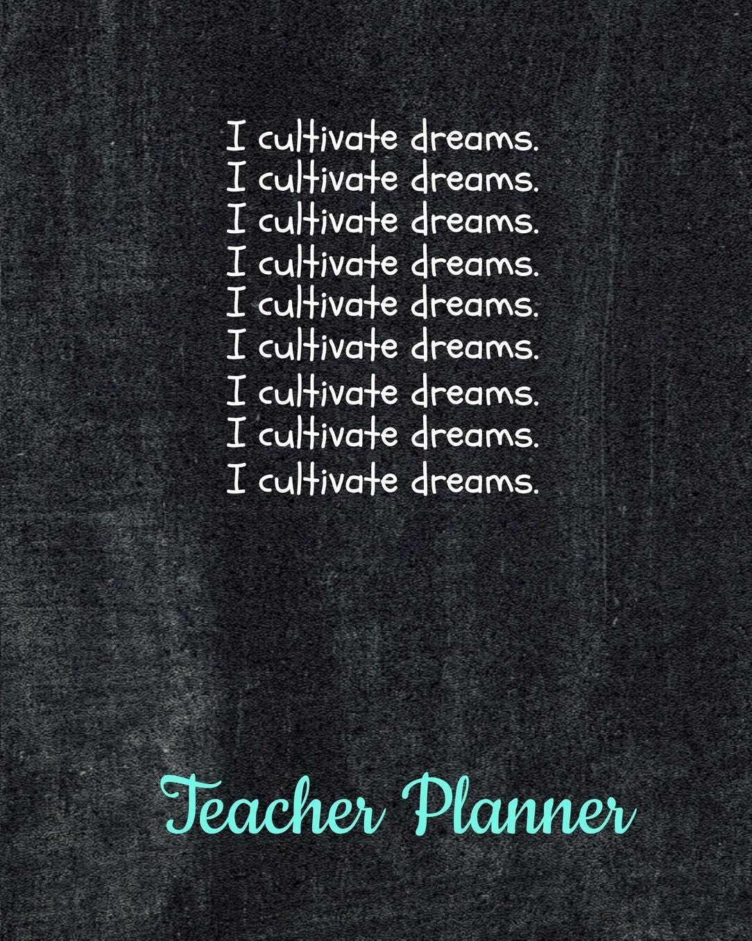 I cultivate dreams.: Academic Year School Lesson Planner: Teacher Organizer Notebook