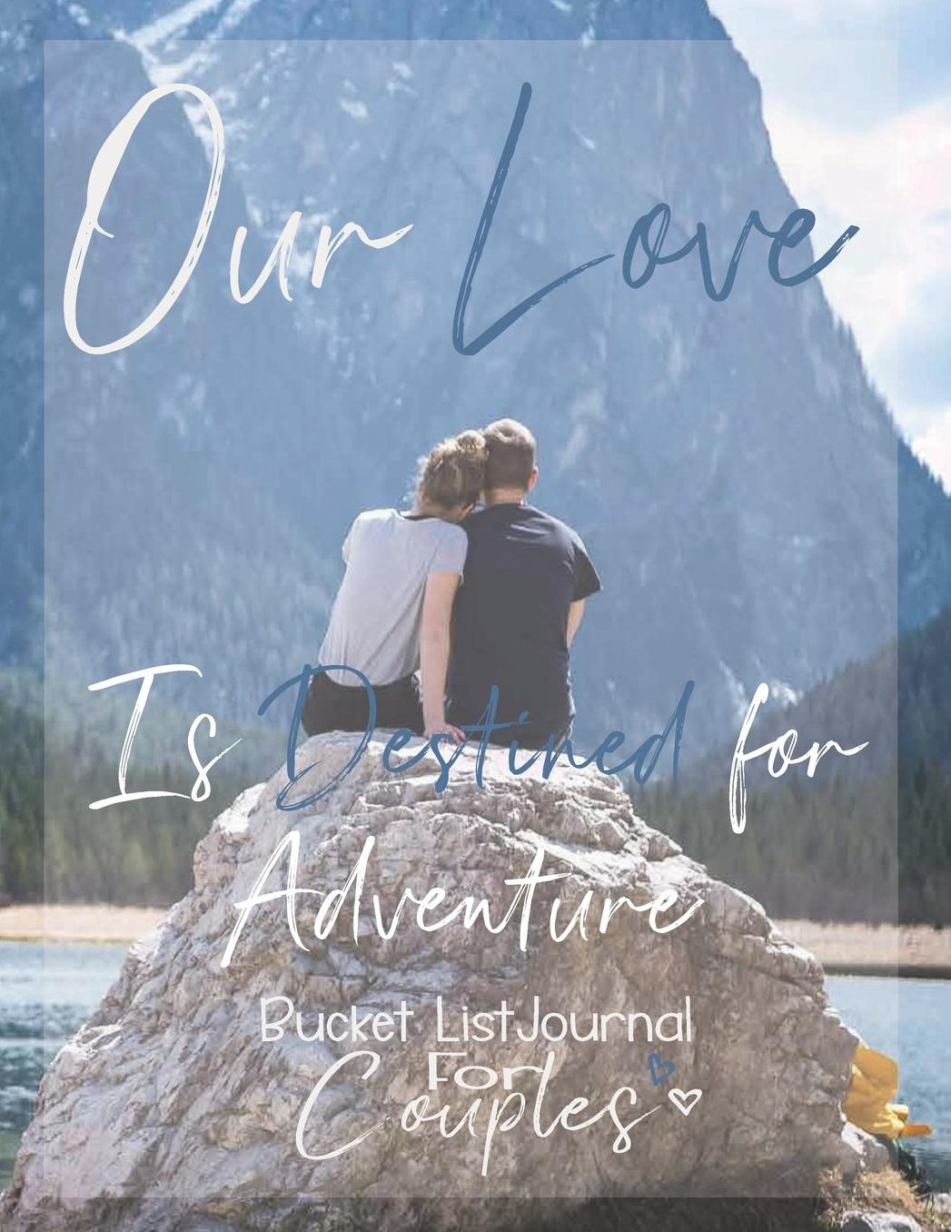 Our Love is Destined for Adventure, Bucket List Journal for Couples: Couples Bucket List Journal Bucket List Goals and Dreams Journal Bucket List Book 8.5 x 11 Notebook