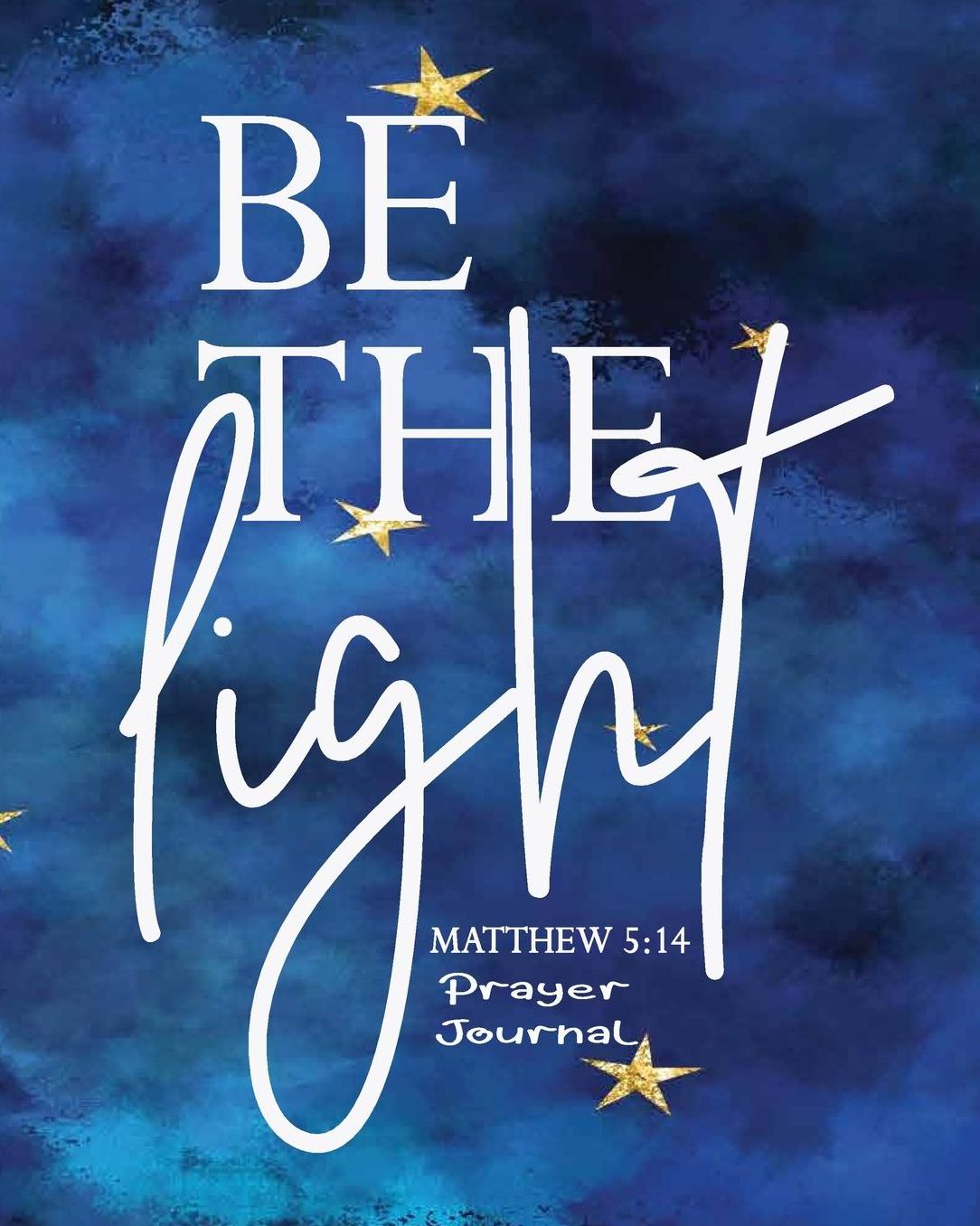 Be the Light, Matthew 5: 14 Prayer Journal: Bible Journal to Help You Grow Spiritually Christian Journal Notebook to Write In 8 x 10 Scripture Journal