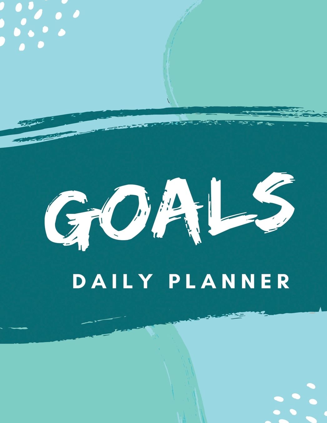 Goals Daily Planner: Monthly Calendar, and Weekly Organizer to Keep Track of Your Daily Progress and Goals