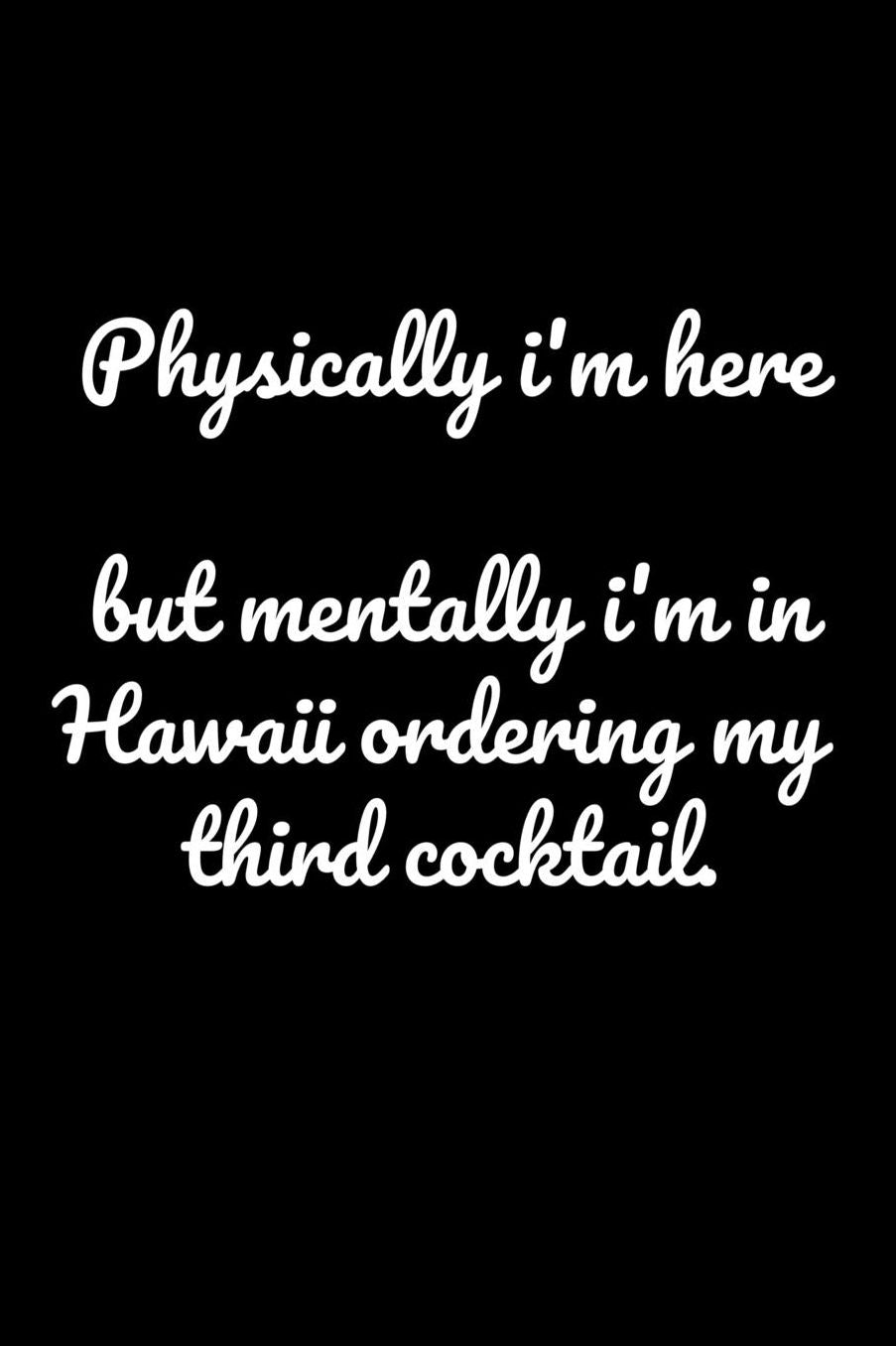Physically I'm Here But Mentally I'm In Hawaii Ordering My Third Cocktail: Funny Quote 6x9 Inch matte soft cover Journal Notebook with 120 blank lined pages
