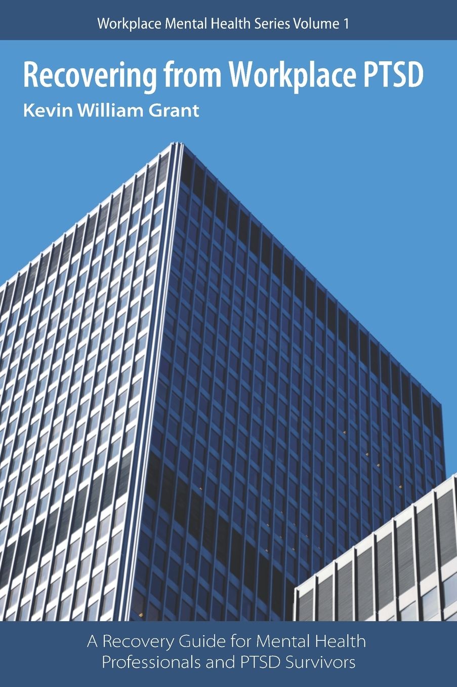Recovering from Workplace PTSD: A Recovery Guide for Mental Health Professionals and PTSD Survivors