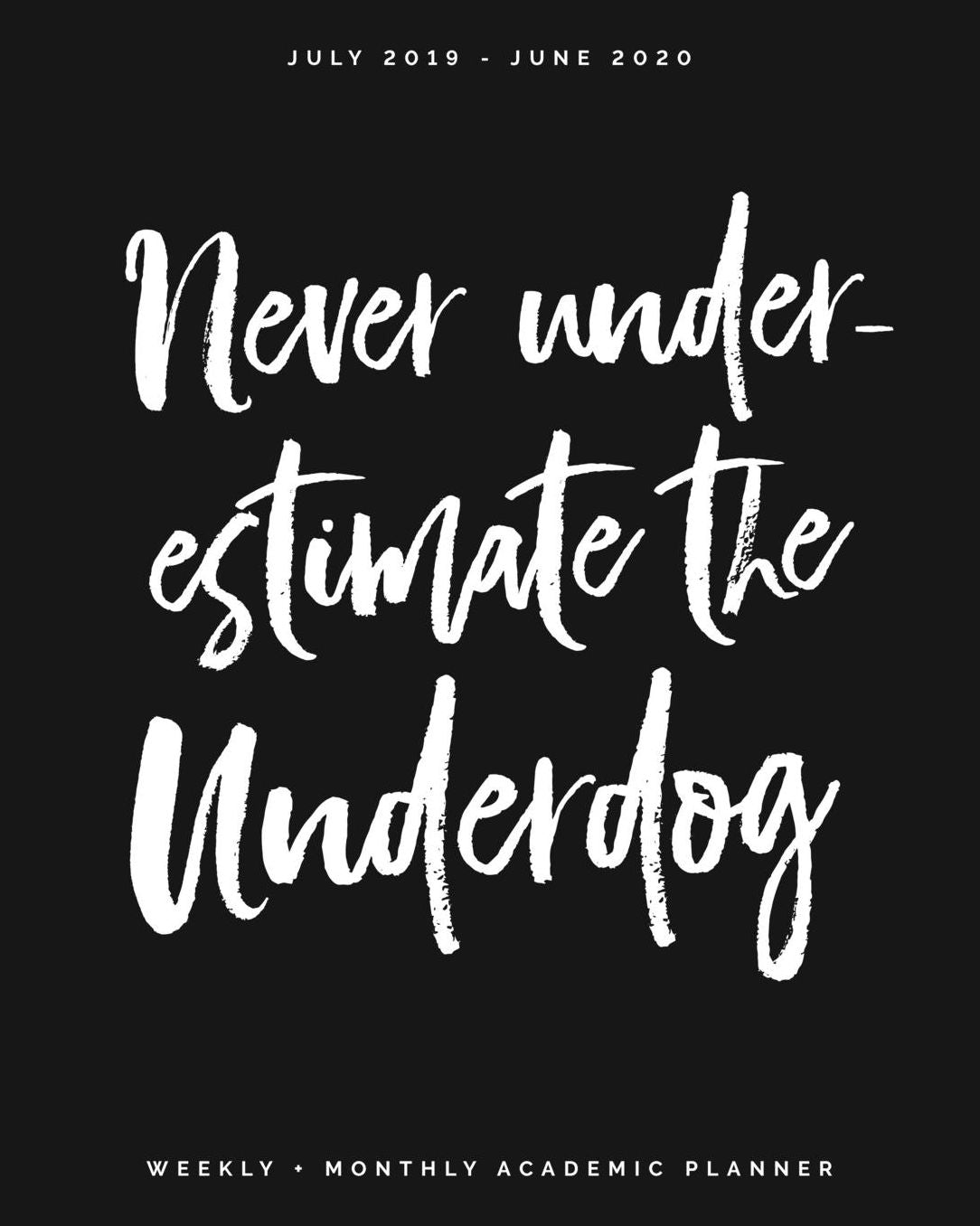 Never Underestimate the Underdog July 2019 - June 2020 Weekly + Monthly Academic Planner: Calendar Scheduler + Agenda Organizer with Inspirational Quotes (8x10")
