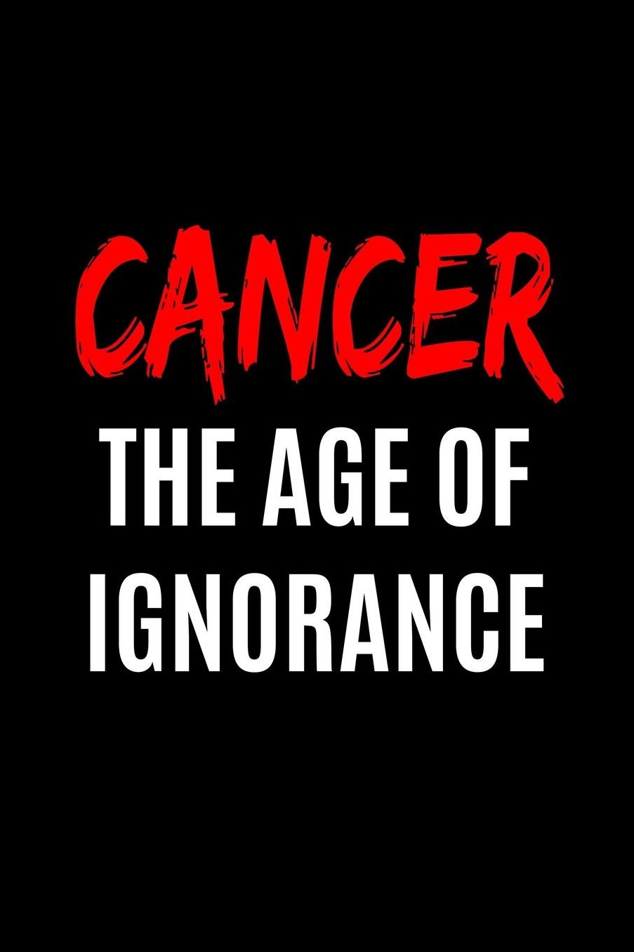 Cancer: The Age of Ignorance