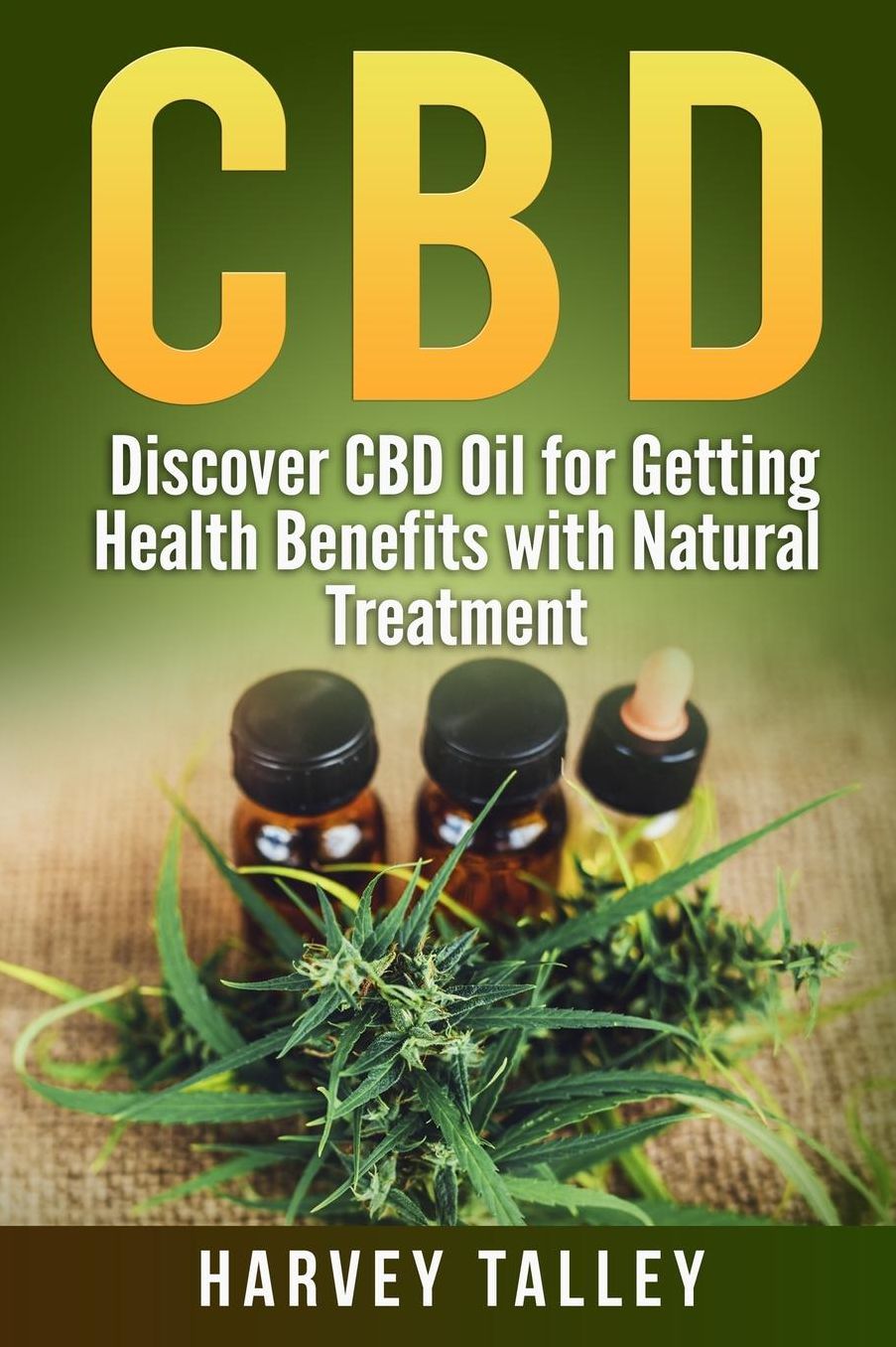 CBD: Discover CBD Oil for Getting Health Benefits with natural treatment