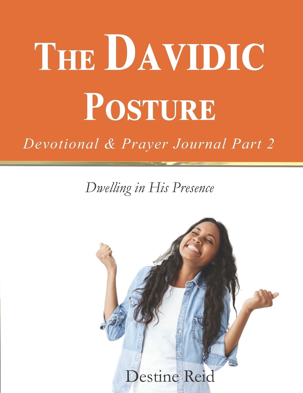 The Davidic Posture Devotional & Prayer Journal Part 2: Dwelling in His Presence