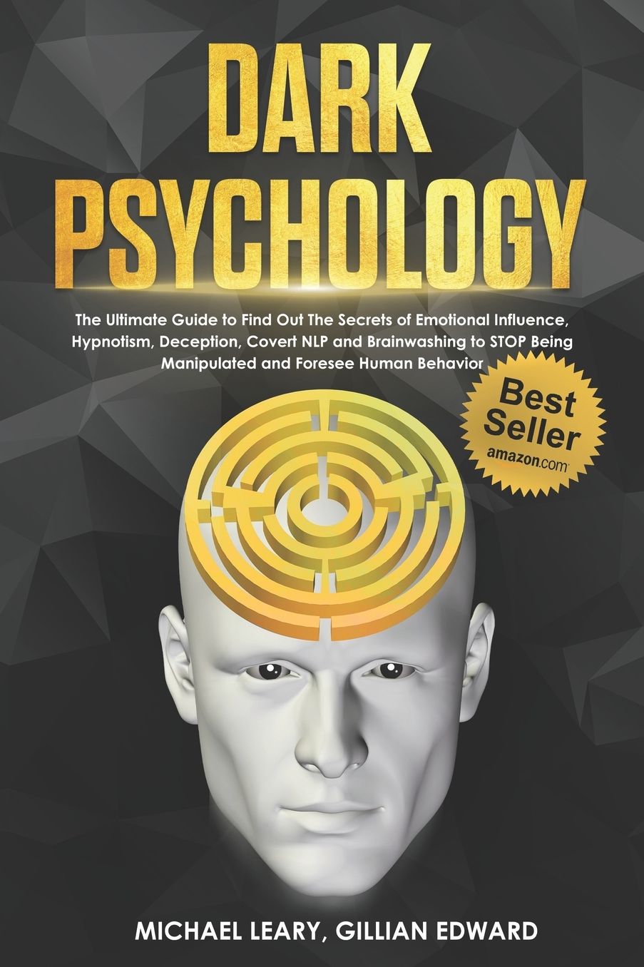 Dark Psychology: The Ultimate Guide to Find Out The Secrets of Emotional Influence, Hypnotism, Deception, Covert NLP and Brainwashing to STOP Being Manipulated and Foresee Human Behavior