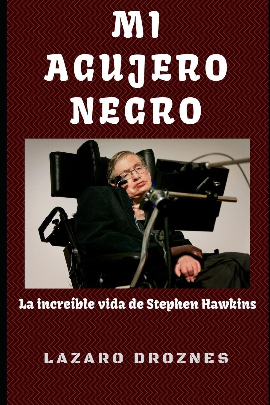 Mi Agujero Negro: La increï¿½ble vida de Stephen Hawking.