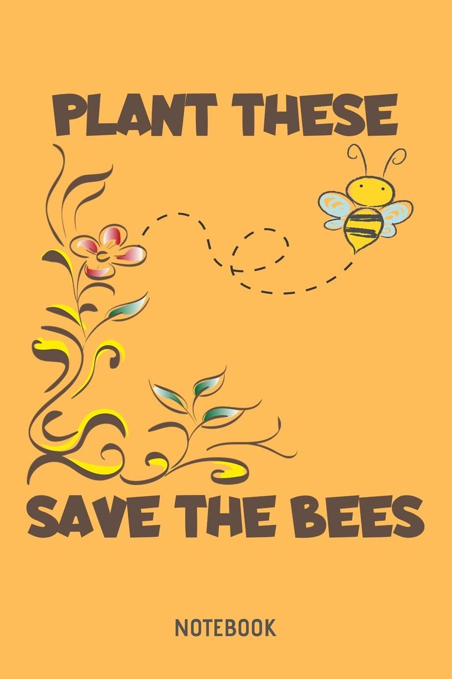 Plant These Save The Bees Notebook: A5 (Handtaschenformat) Liniertes Bienen Notizheft oder Honig Journal - Imker Tagebuch oder Imkerei Buch als Notizbuch fï¿½r Mï¿½nner und Frauen