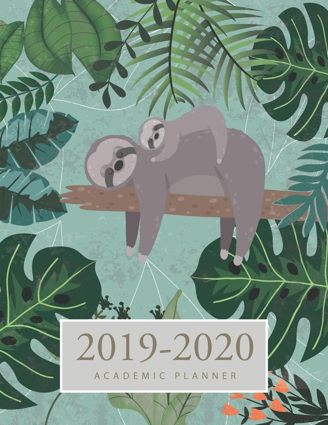 2019-2020 Academic Planner: Sloth Cute Cover 2019-2020 Academic Weekly and Monthly Planner Daily Appointment Book 17-Month Calendar Large Dated Agenda Schedule Schedule Organizer Logbook Journal Notebook August 2019 through December 2020