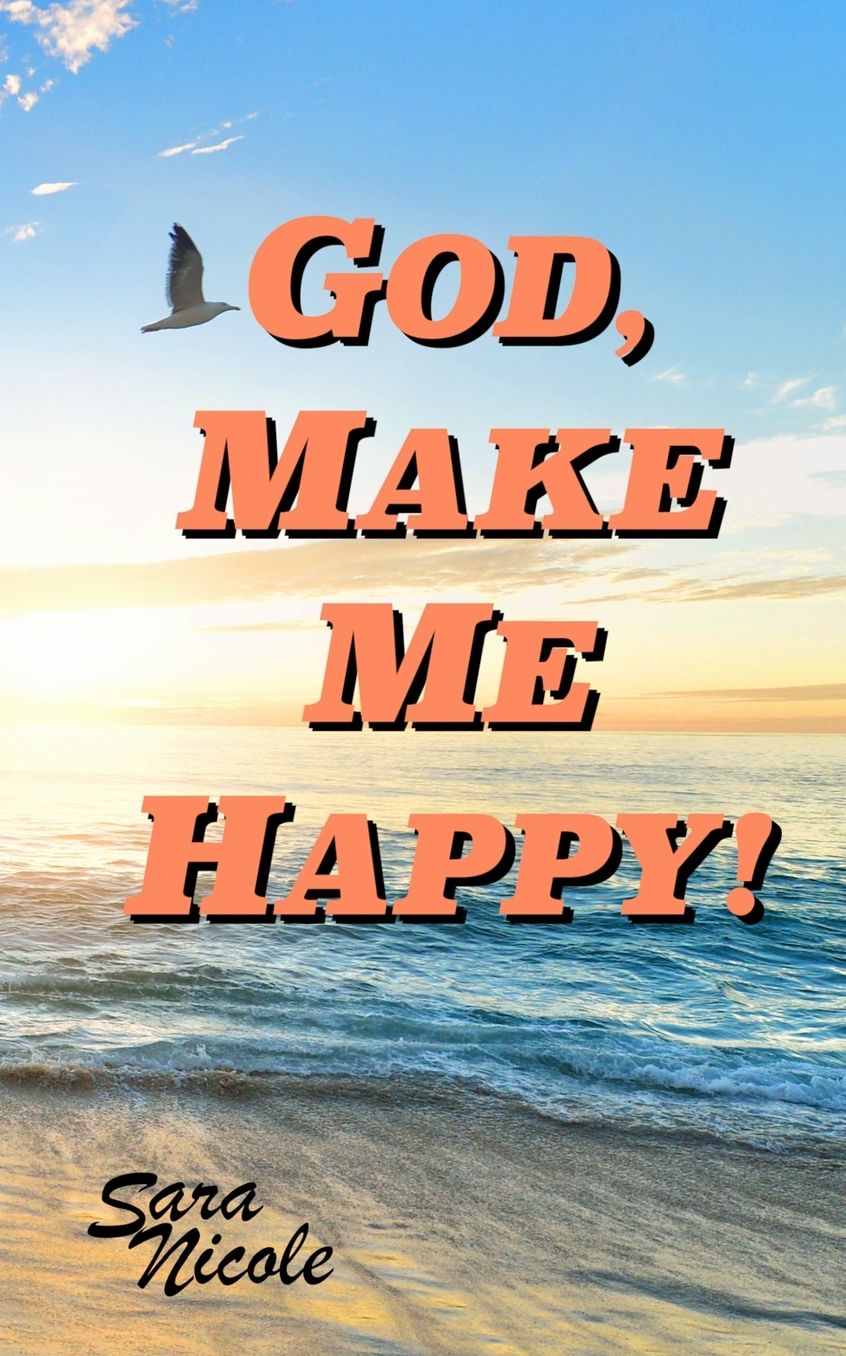 God, Make Me Happy!