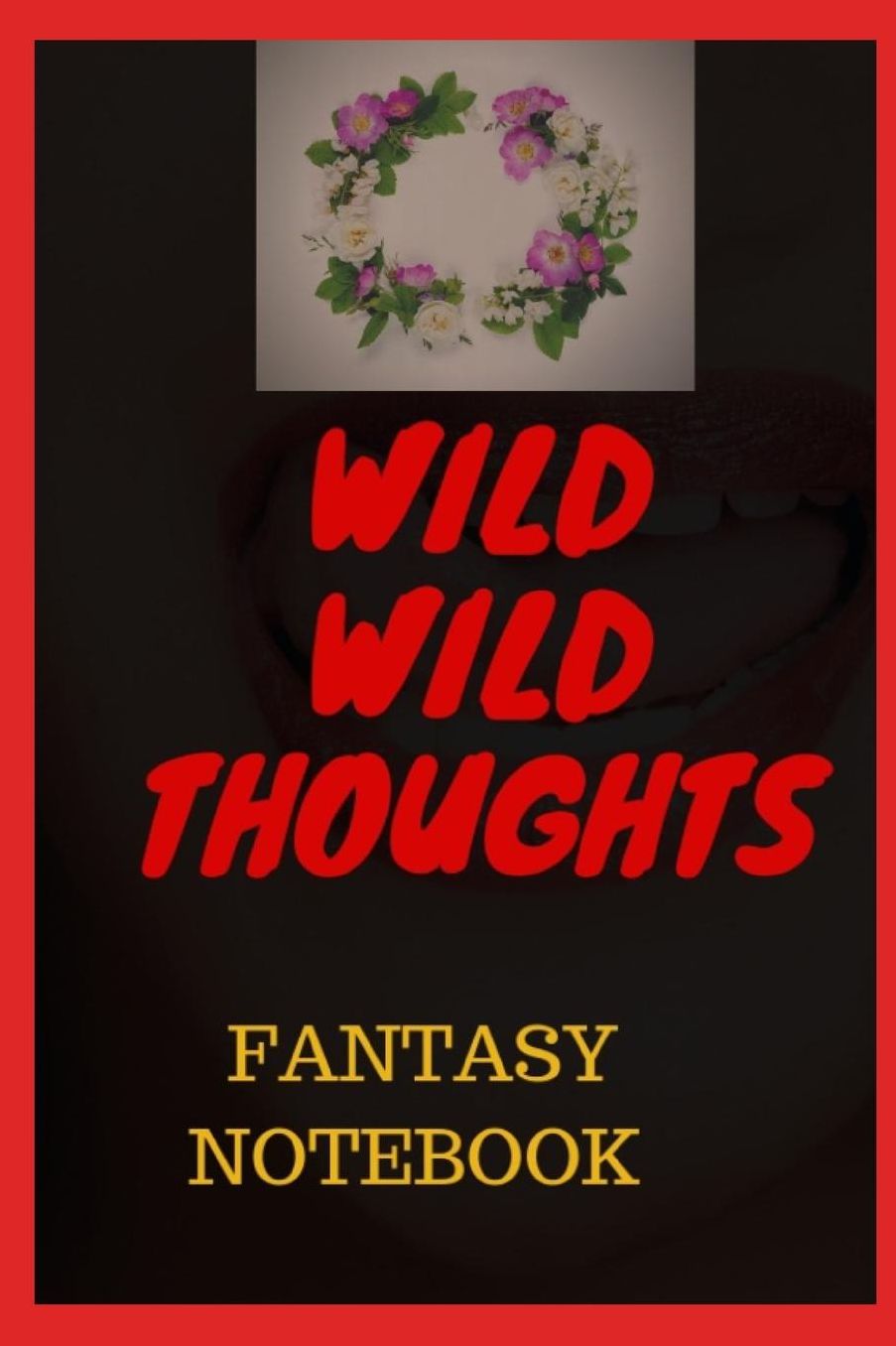 Wild Wild Thoughts: Matured Journal for fantasies and crazy ideas