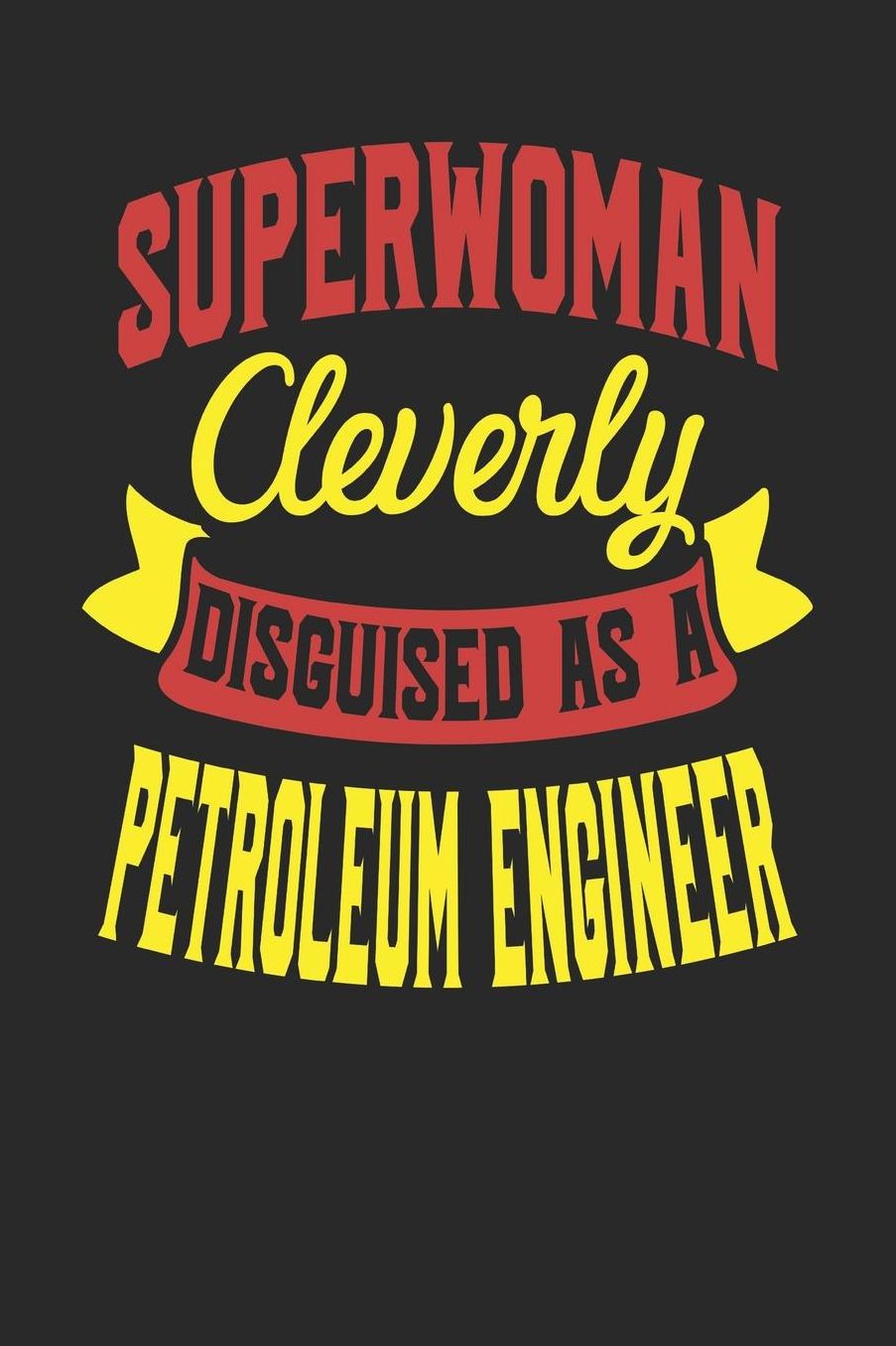 Superwoman Cleverly Disguised As A Petroleum Engineer: Petroleum Engineer Notebook Petroleum Engineer Journal 110 White Dot Grid Pages 6 x 9 Handlettering Logbook