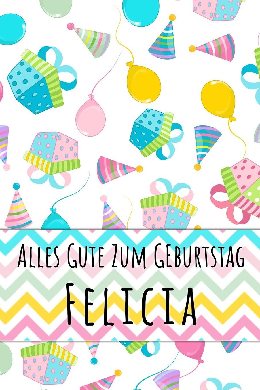 Alles Gute zum Geburtstag Felicia: Liniertes Notizbuch fï¿½r deinen personalisierten Vornamen