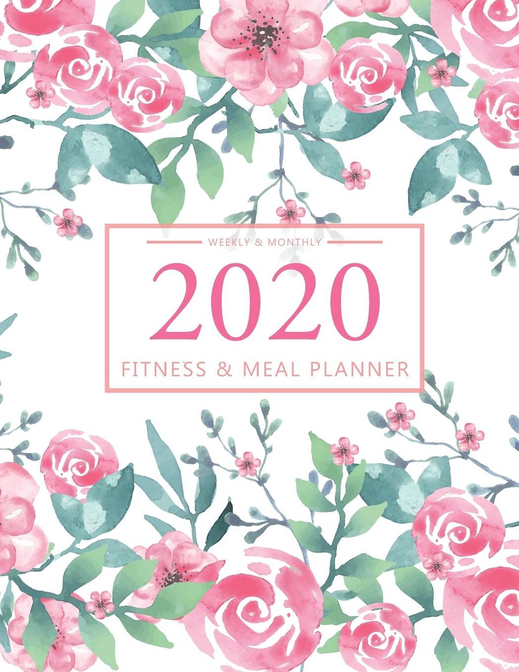 2020 Fitness and Meal Planner Weekly & Monthly: Flower Watercolor Cover l 365 Daily 52 Week Calendar l Personal Meal Planner Tracker for Weight Loss Food & Fitness Exercise Journal l Health Notebook Track Blood Sugar Blood Pressure Log Book