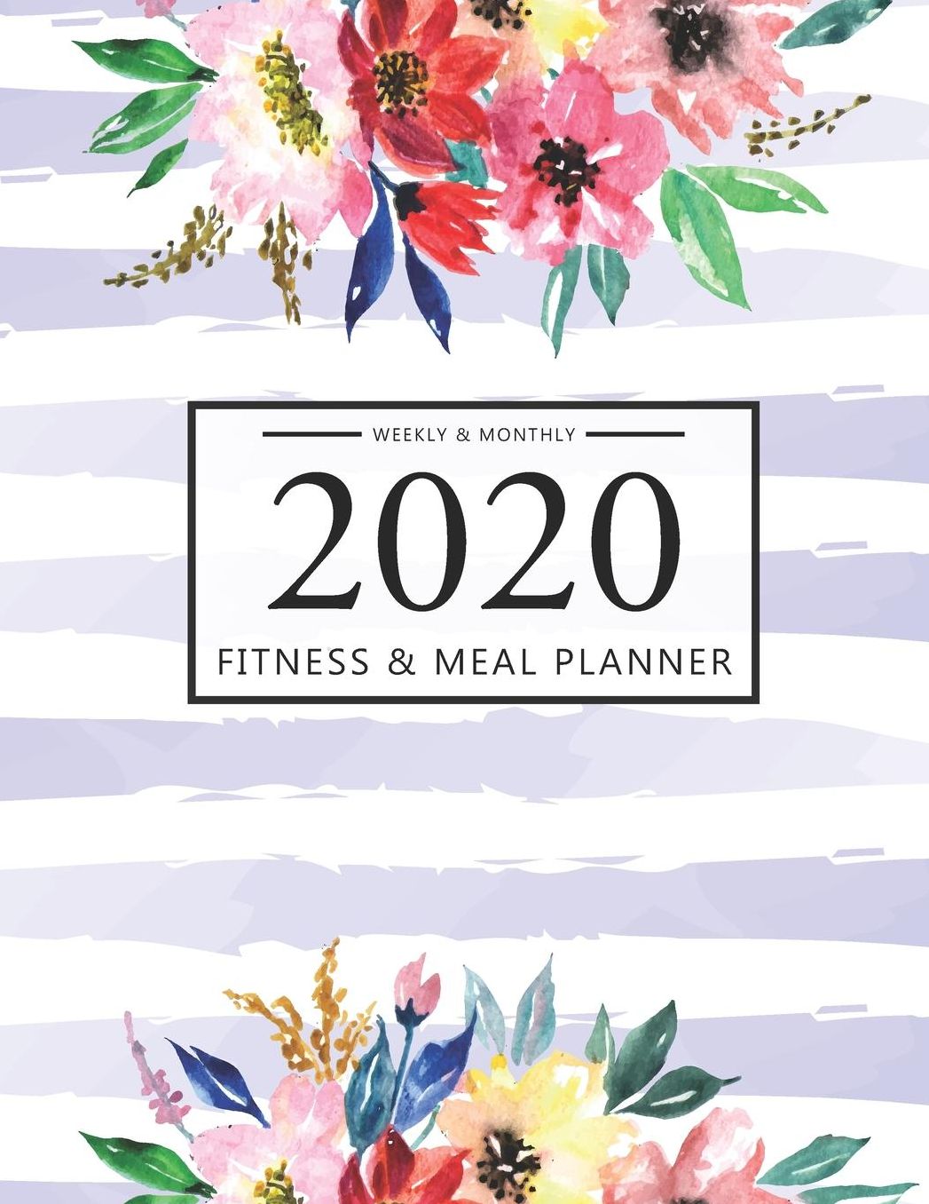 2020 Fitness and Meal Planner Weekly & Monthly: Floral Watercolor Cover l 365 Daily 52 Week Calendar l Personal Meal Planner Tracker for Weight Loss Food & Fitness Exercise Journal l Health Notebook Track Blood Sugar Blood Pressure Log Book