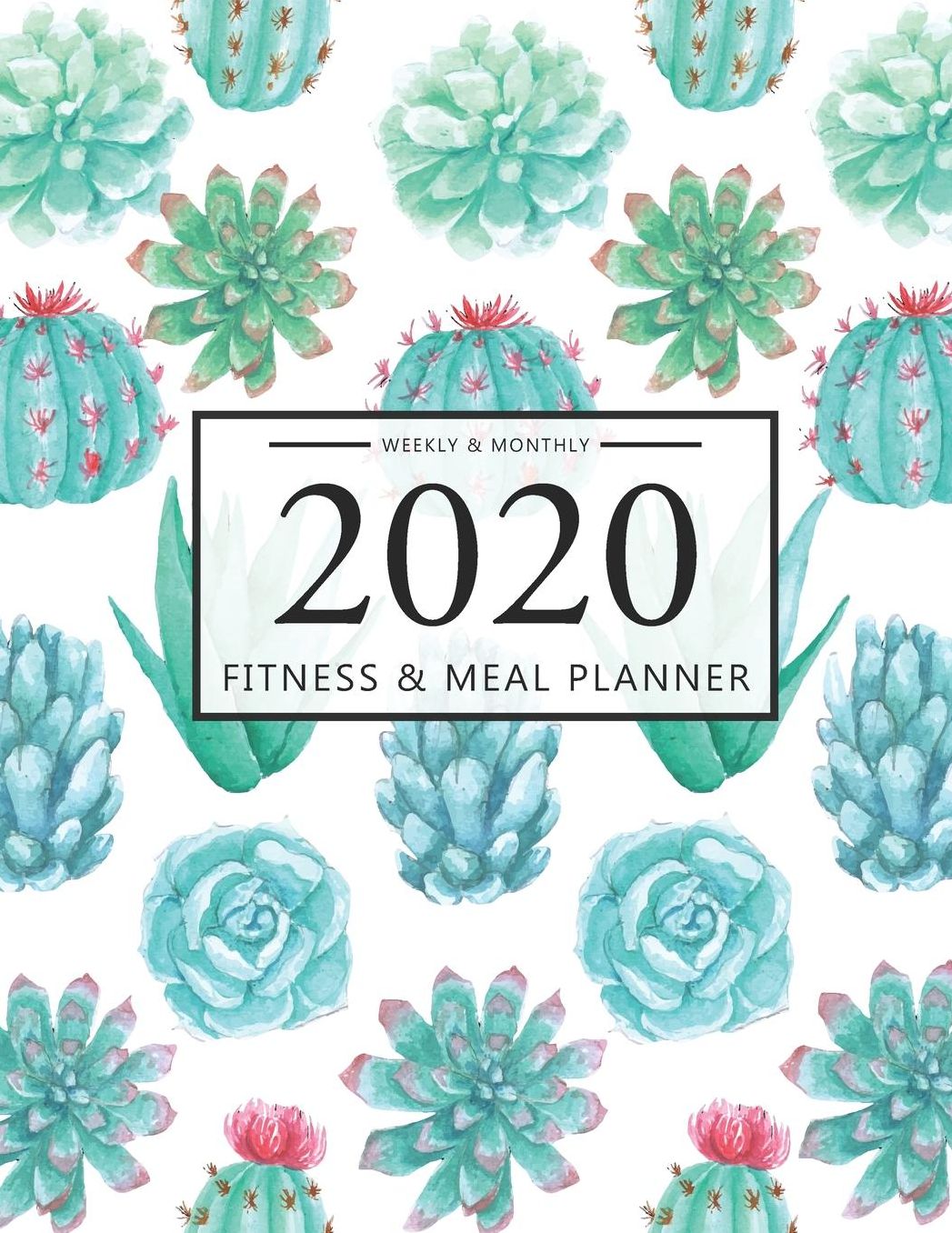 2020 Fitness and Meal Planner Weekly & Monthly: Cactus Watercolor Cover l 365 Daily 52 Week Calendar l Personal Meal Planner Tracker for Weight Loss Food & Fitness Exercise Journal l Health Notebook Track Blood Sugar Blood Pressure Log Book