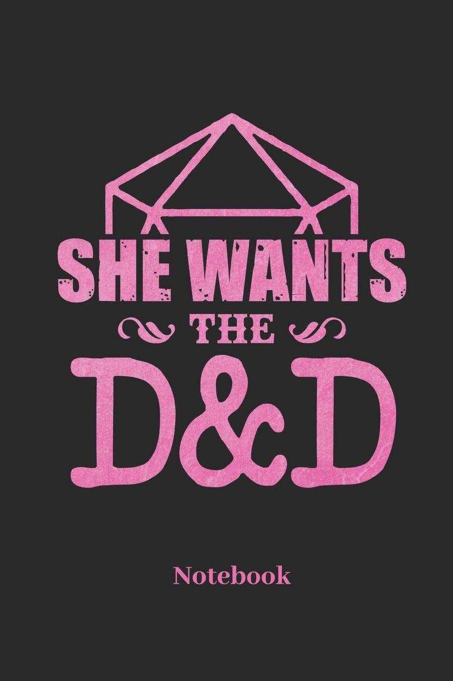 She Wants The D&D Notebook: DIN A5 Notizbuch 120 Blanke Seiten fï¿½r Fantasy I Rollenspiel I Wï¿½rfel I Brettspiel I Drachen I Kerker und Magie Fans - Notizheft I Klatte I Taschenbuch I Geschenk