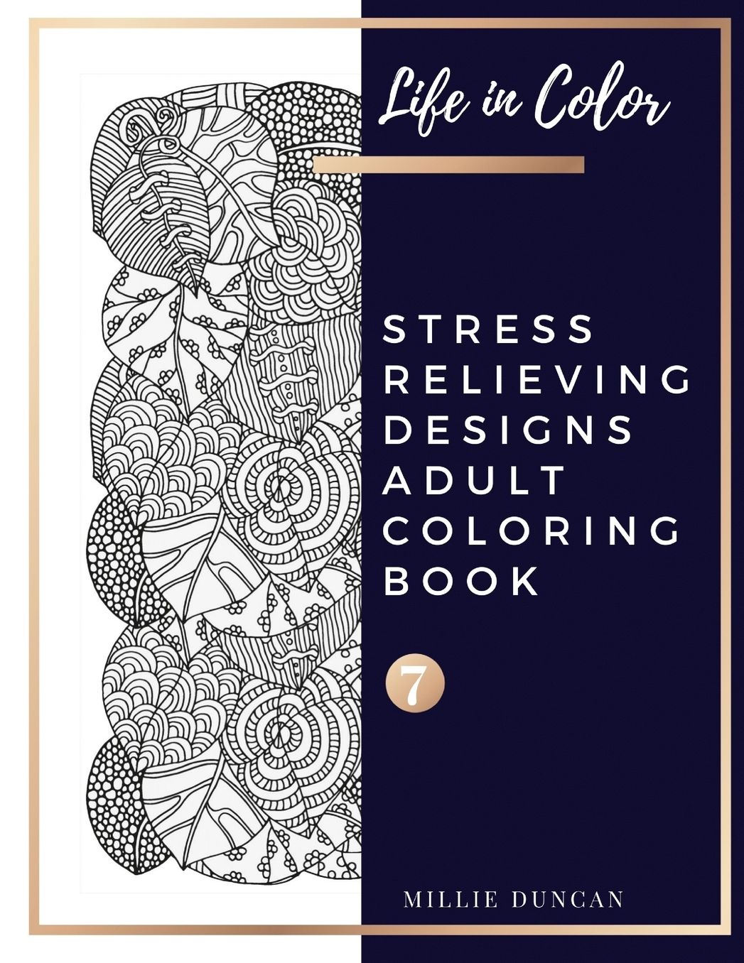 STRESS RELIEVING DESIGNS ADULT COLORING BOOK (Book 7): Advance Stress Relieving Designs Coloring Book for Adults - 40+ Premium Coloring Patterns (Life in Color Series)
