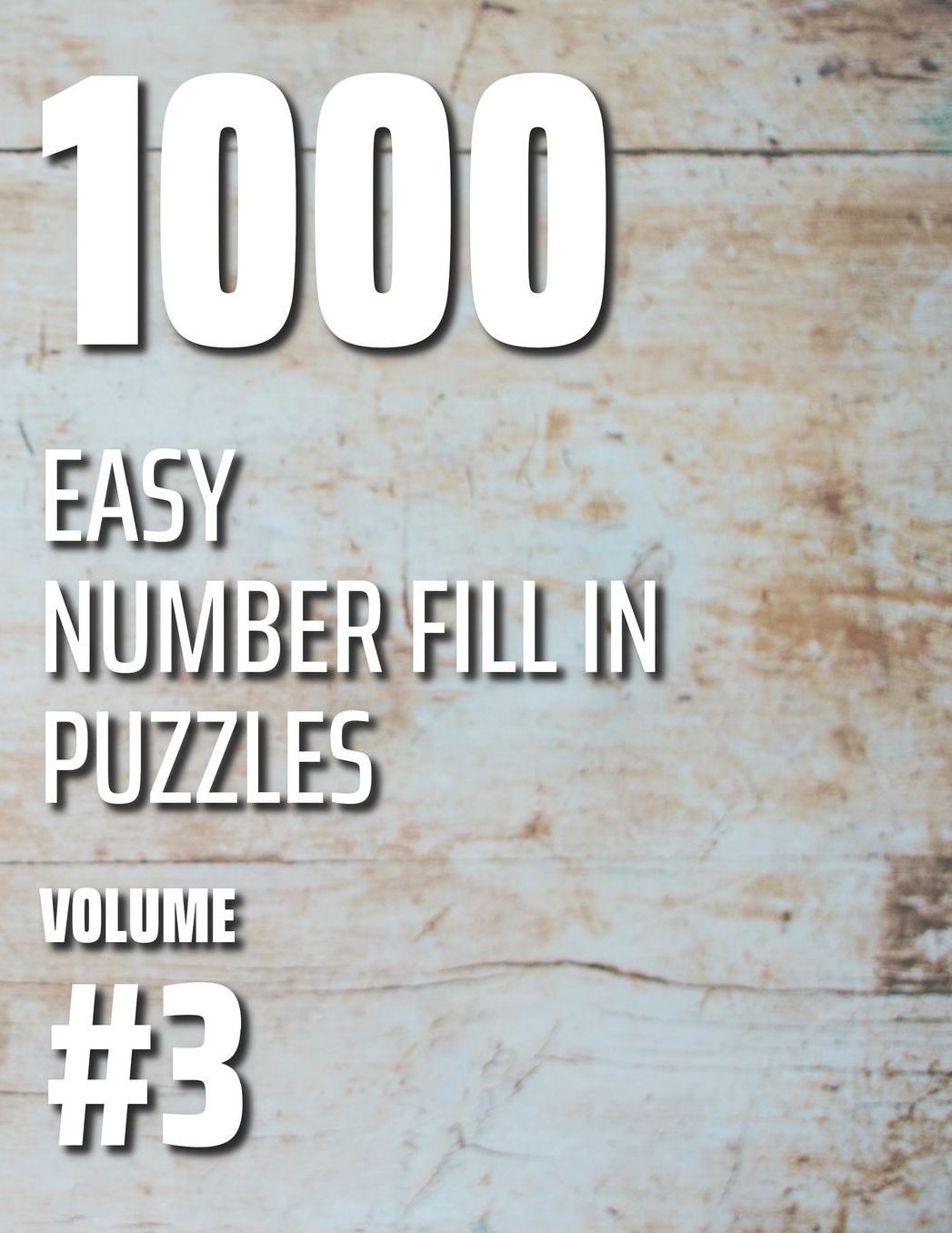 1000 Easy Number Fill In Puzzles Volume #3