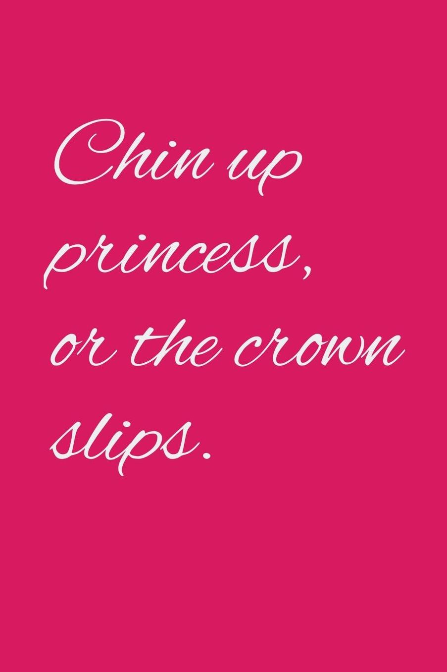 Chin up princess or the crown slips: Sarcastic co worker gift journal/notebook