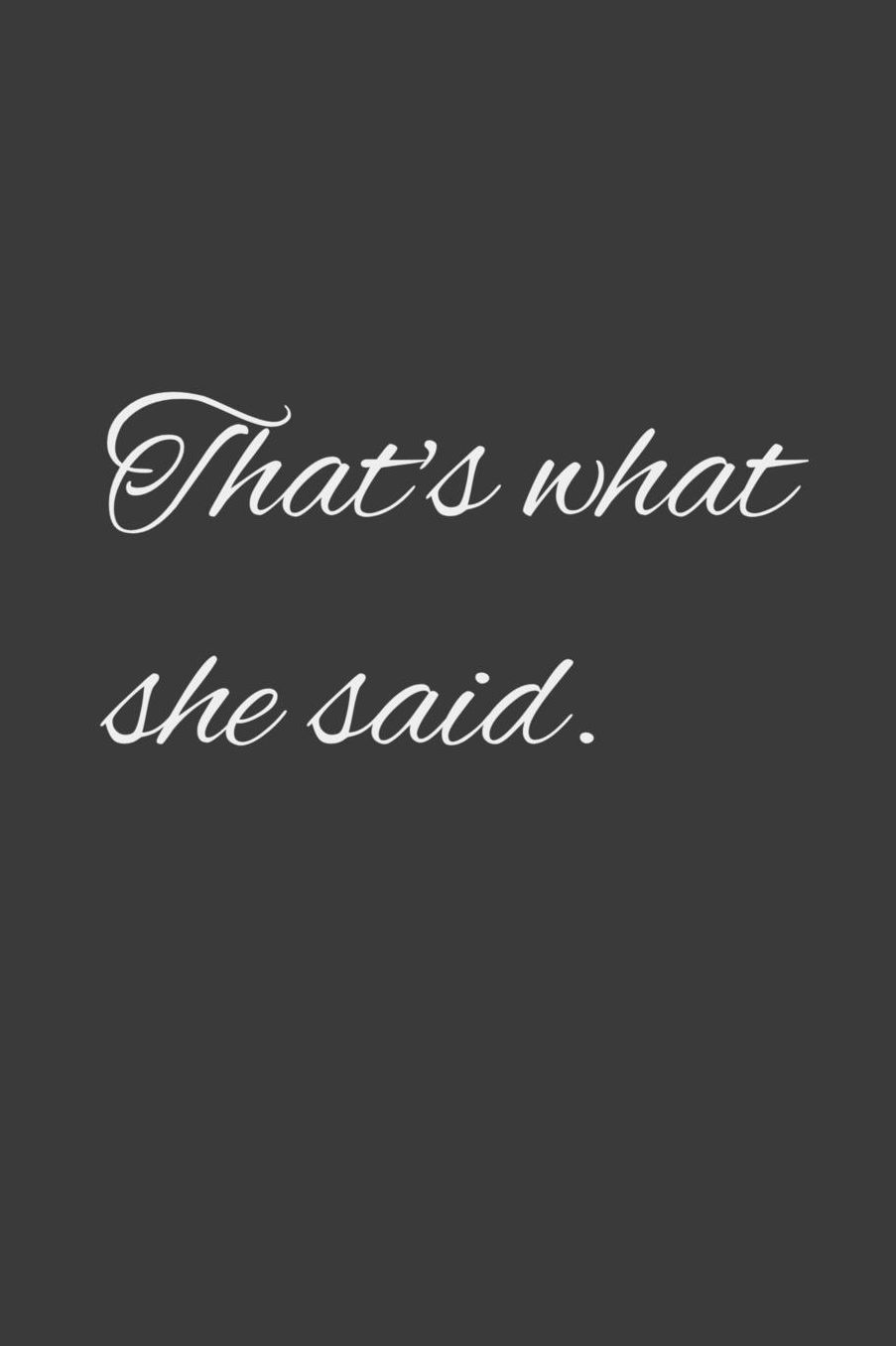 That's what she said: Sarcastic co worker gift journal/notebook