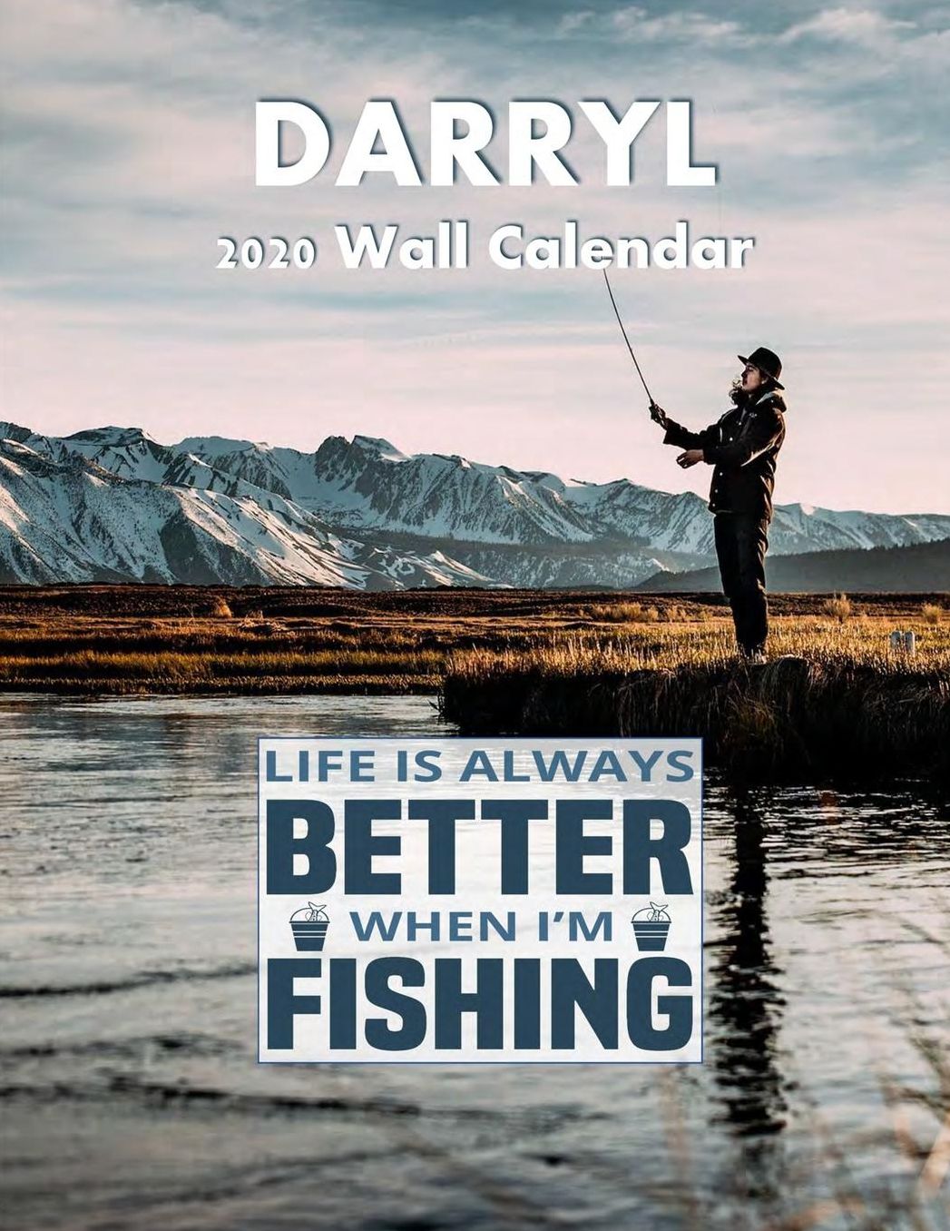 Life Is Always Better When I'm Fishing 2020 Wall Calendar, Darryl