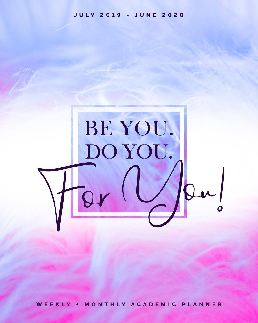 Be You. Do you. For You! July 2019 - June 2020 Weekly + Monthly Academic Planner: Pink and Lavender Fur Agenda with Quotes (8x10")