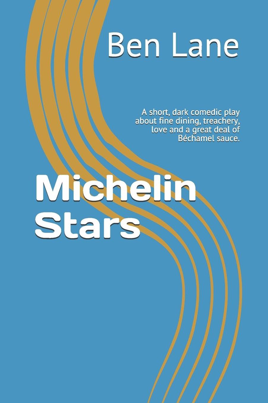 Michelin Stars: A short, dark comedic play about fine dining, treachery, love and a great deal of Bï¿½chamel sauce.