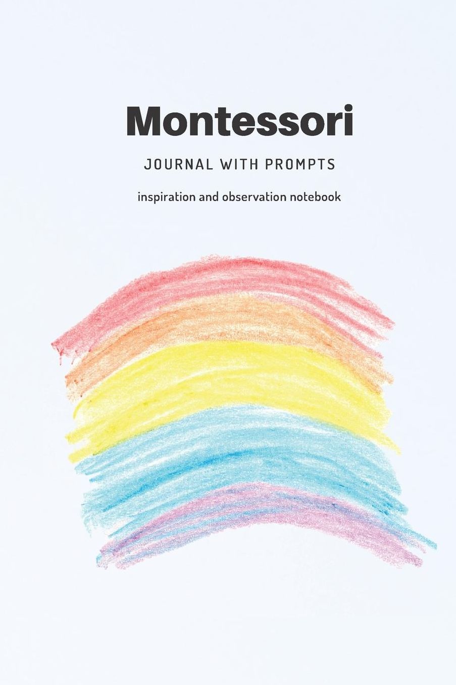 Montessorri Journal. Blank Lined Journal With Prompts For Teachers, Students Or Parents: A Notebook With 120 Activity Ideas Appropriate To The Principles Of The World Renowned Child Led Education Method