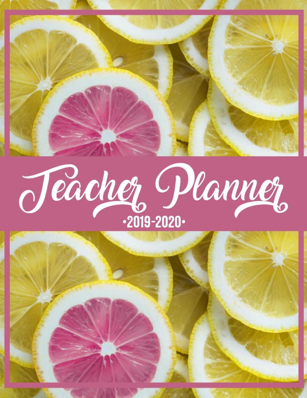 2019-2020 Teacher Planner: Pink Lemons Large Weekly Monthly Lesson Plans for Teachers Great Teacher Appreciation Gift Organizer, Agenda and Calendar