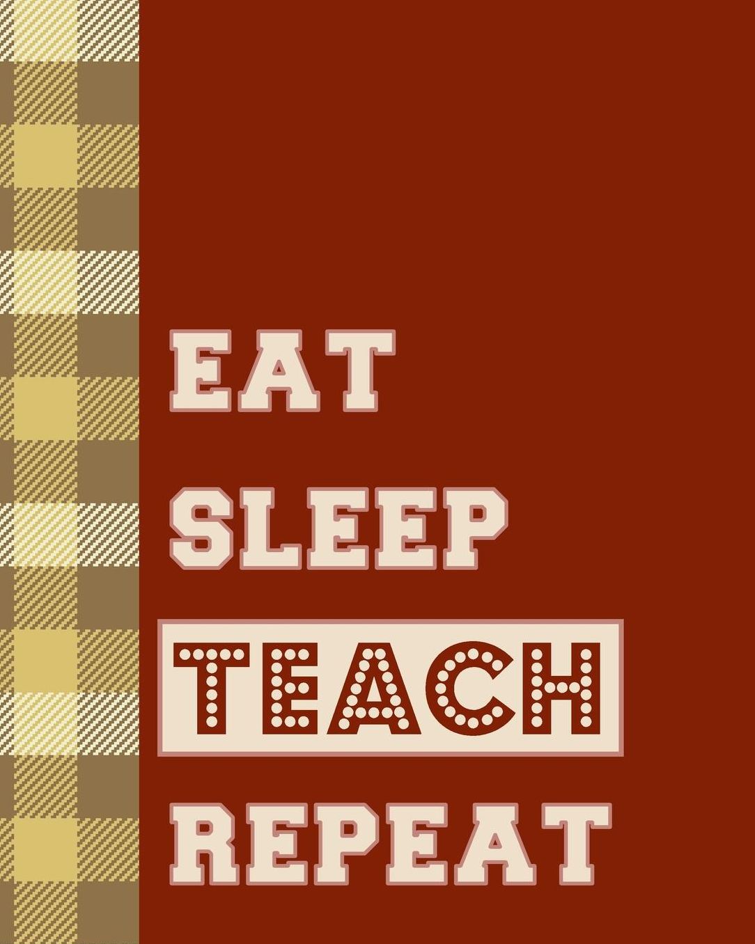 Eat Sleep Teach Repeat: Classic Teacher Planner - Weekly & Monthly Lesson Planner with 12 Month - July to June - Daily Organizer, Agenda and Calendar.