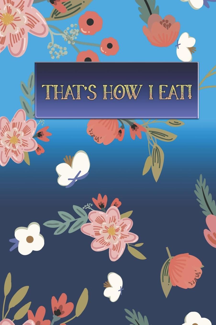 That's how I eat!: food tracker journal weight loss journal and planner meal tracker journal