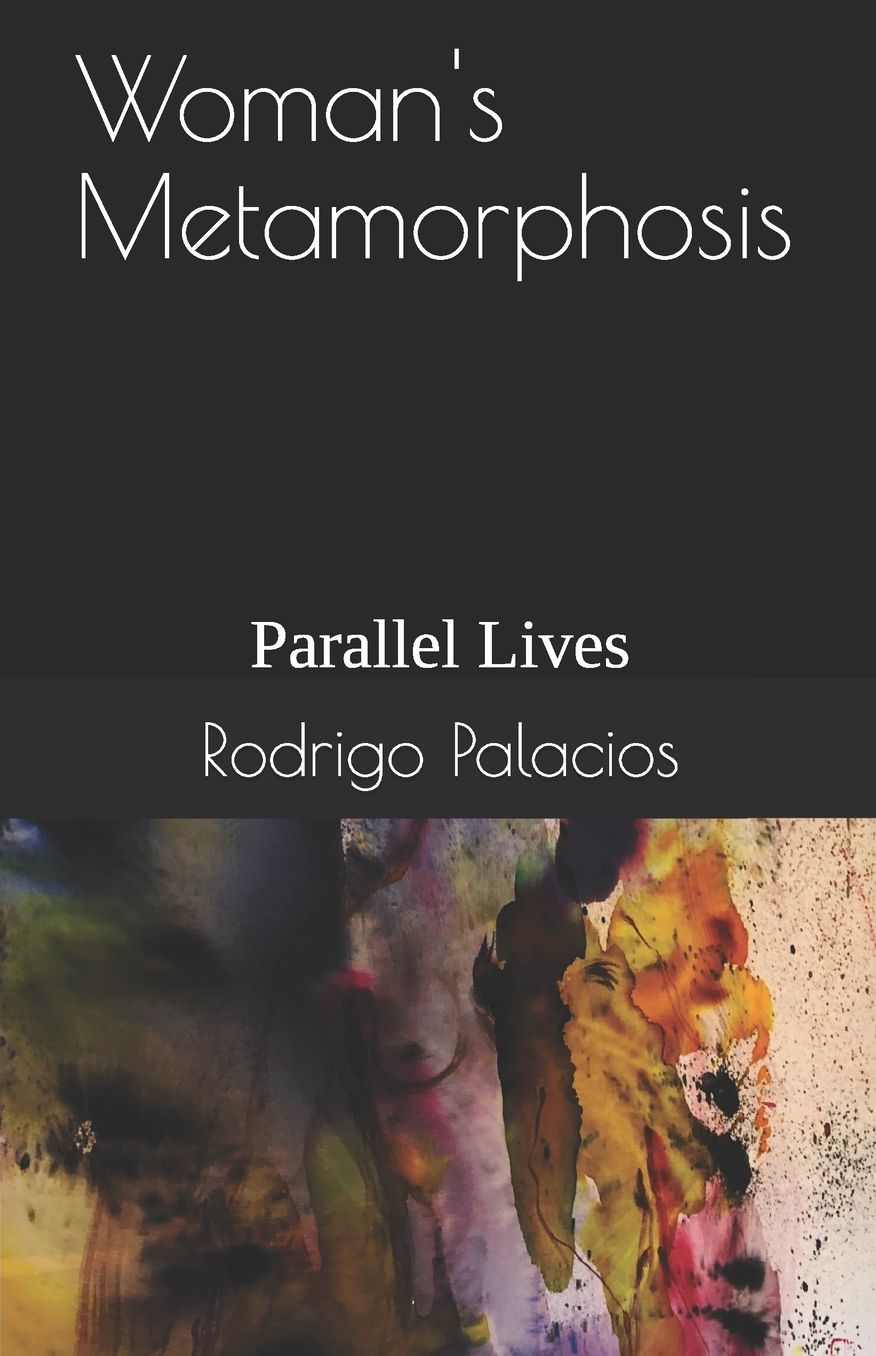Woman's Metamorphosis: Parallel Lives