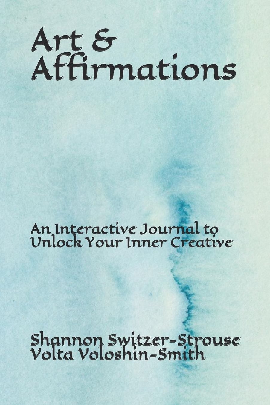 Art & Affirmations: An Interactive Journal to Unlock Your Inner Creative