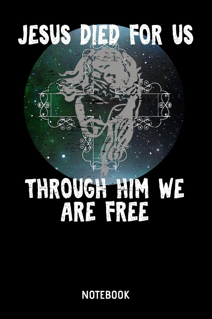 Jesus Died For Us Through Him We Are Free Notebook: A5 (Handtaschenformat) Kariert christliches Notizbuch oder Bibel Journal - Stille Zeit Journal oder Gebetbuch fï¿½r Mï¿½nner und Frauen