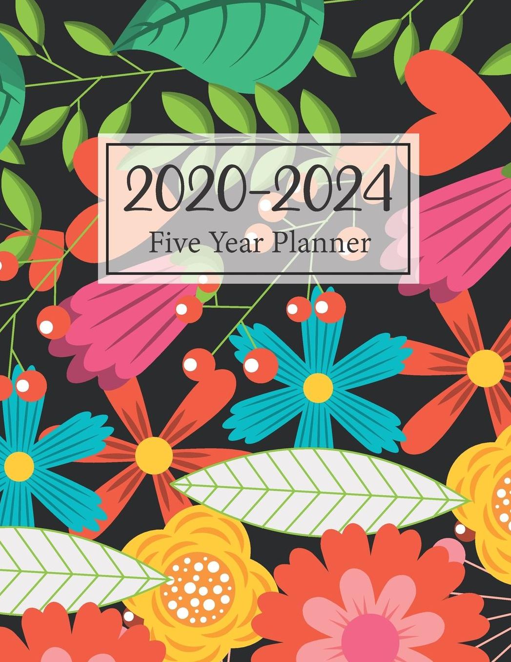2020-2024 Five Year Planner: Multicolred Flowers Cover 5 Year Monthly Appointment Calendar with Holiday 2020-2024 Five Year Schedule Organizer Agenda Logbook and Journal Business Planners Birthdays and Important Events