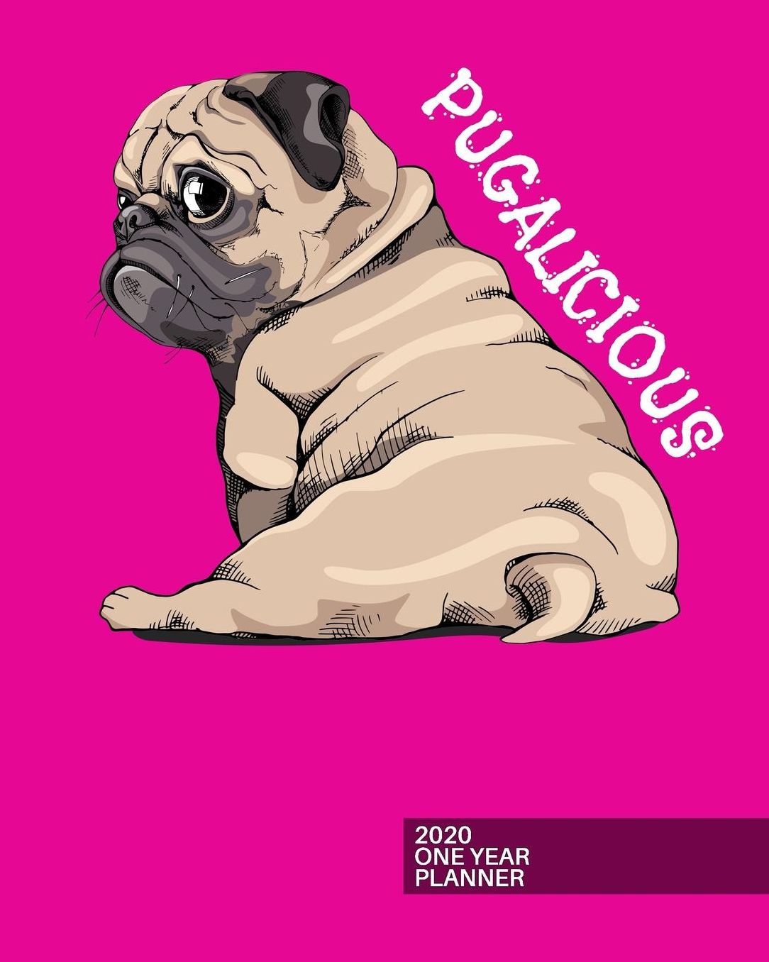 2020 One Year Planner: Pugalicious Pink Pug Dog Lover 12-Month Organizer with Daily/Weekly/Monthly Views, Inspirational Quotes, Habit Tracker, Vision Board, Dot Bullet Grid and Lined Notes Pages