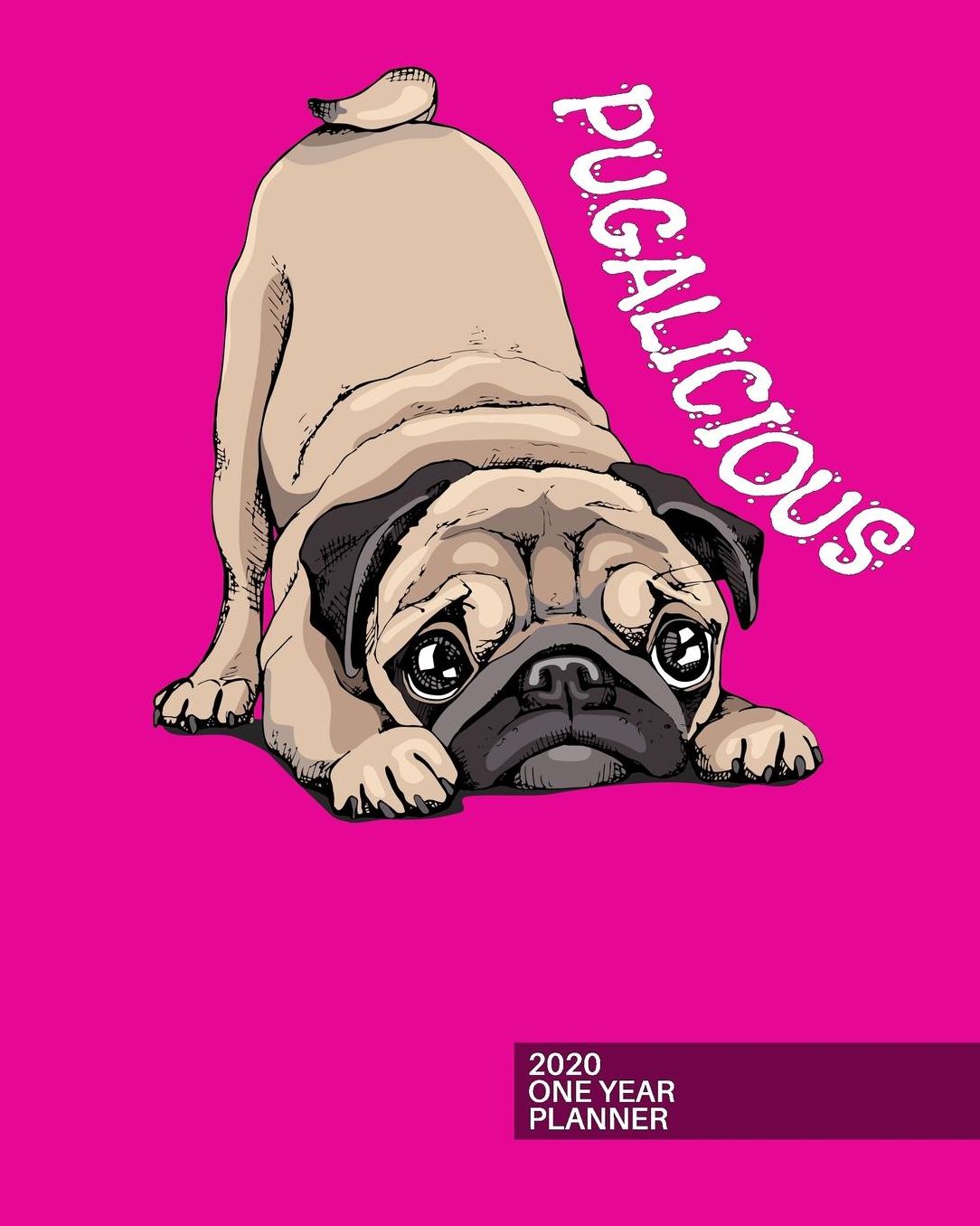 2020 Planner: Pugalicious Pink Pug Dog Lover 12-Month Organizer with Daily/Weekly/Monthly Views, Inspirational Quotes, Habit Tracker, Vision Board, Dot Bullet Grid and Lined Notes Pages