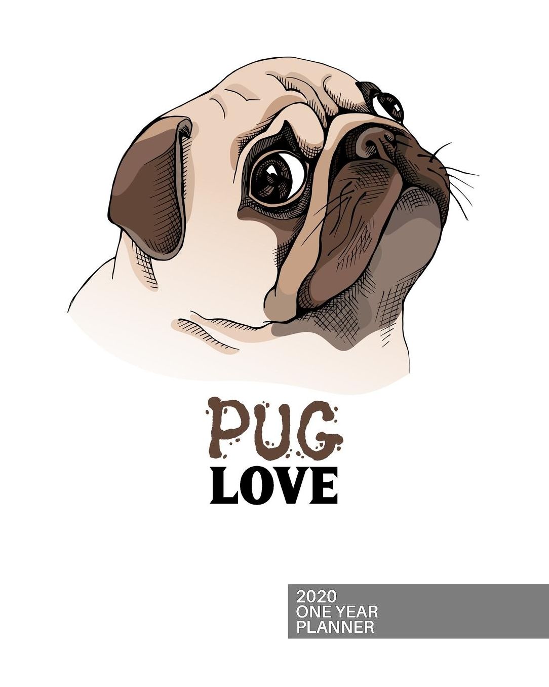 2020 One Year Planner: Pug Love Pugalicious Dog Lover 12-Month Organizer with Daily/Weekly/Monthly Views, Inspirational Quotes, Habit Tracker, Vision Board, Dot Bullet Grid and Lined Notes Pages