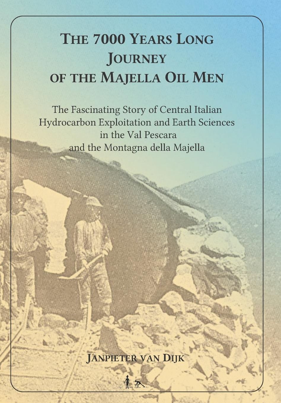 The 7000 Years Long Journey of the Majella Oil Men: The Fascinating Story of Central Italian Hydrocarbon Exploitation and Earth Sciences in the Val Pescara and the Montagna della Majella