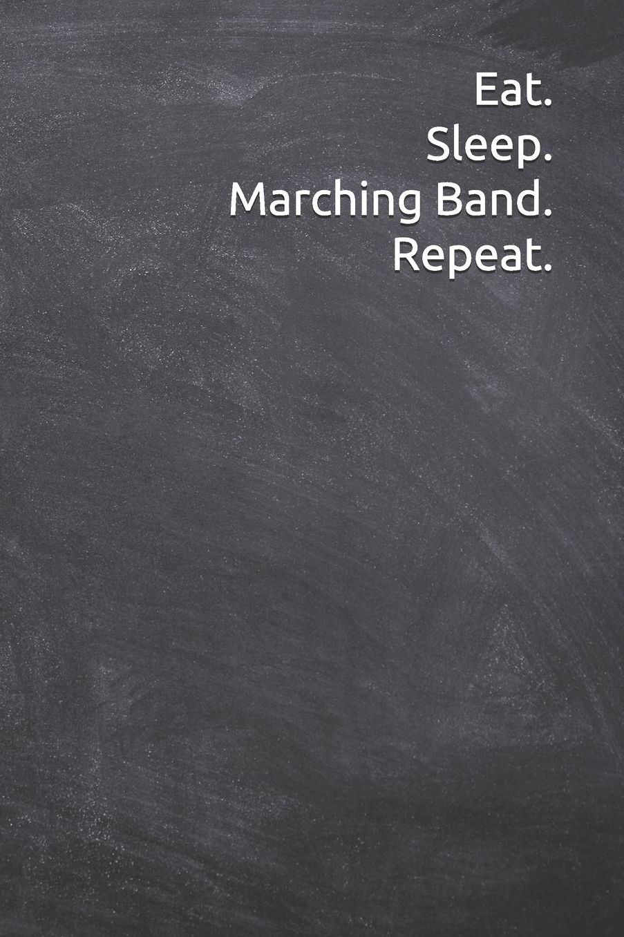 Eat Sleep Marching Band Repeat: Journal, Notebook, Diary, 6x9 Lined Pages, 120 Pages. Unique marching band director gifts