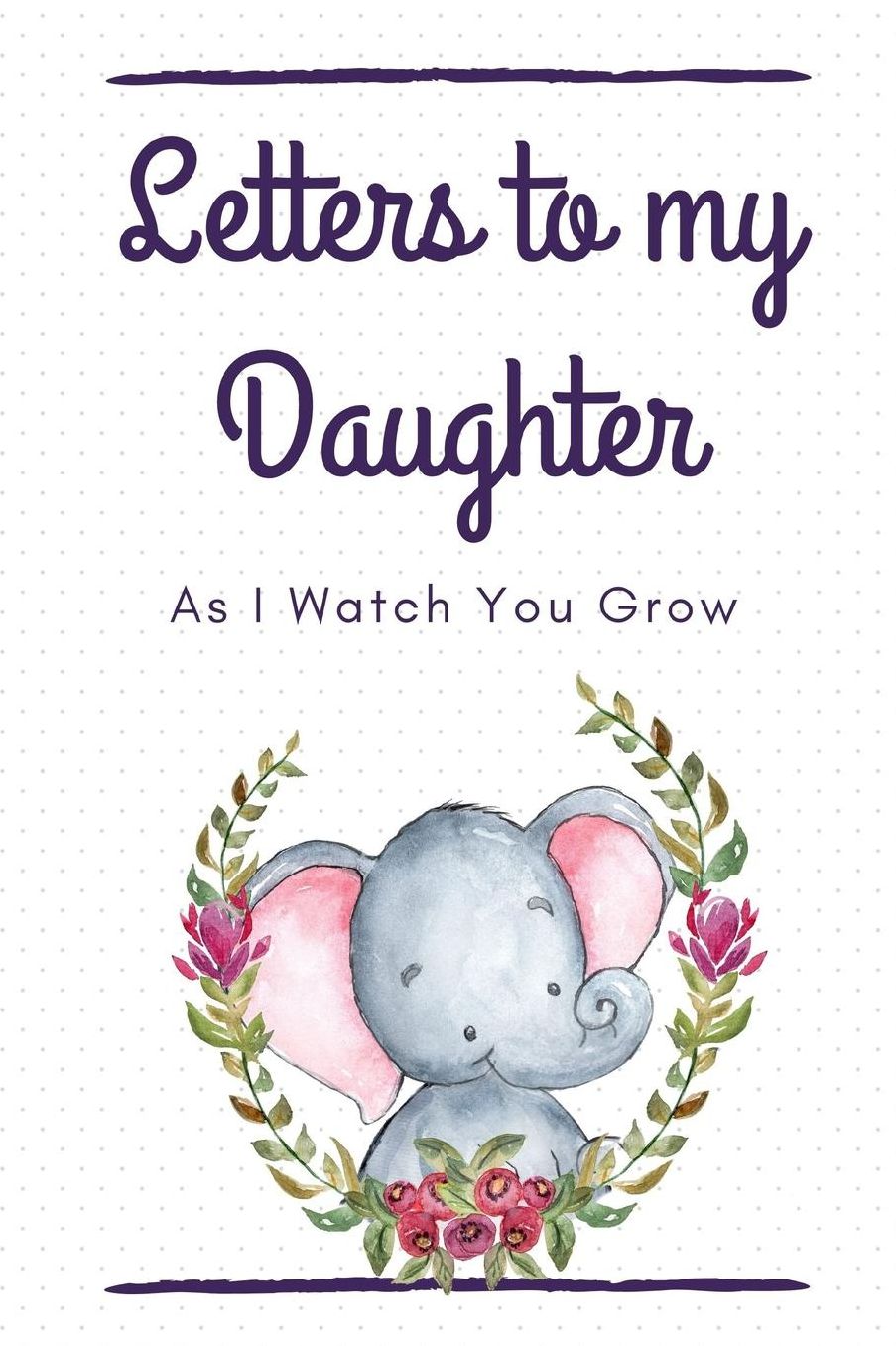 Letters To My Daughter As I Watch You Grow: Mother Writes Letter To Baby Girl Infant Daughter in this Prompt Fill in Keepsake Memory Page Journal For: Anyone That loves a great Baby Shower or New Mom Gift.