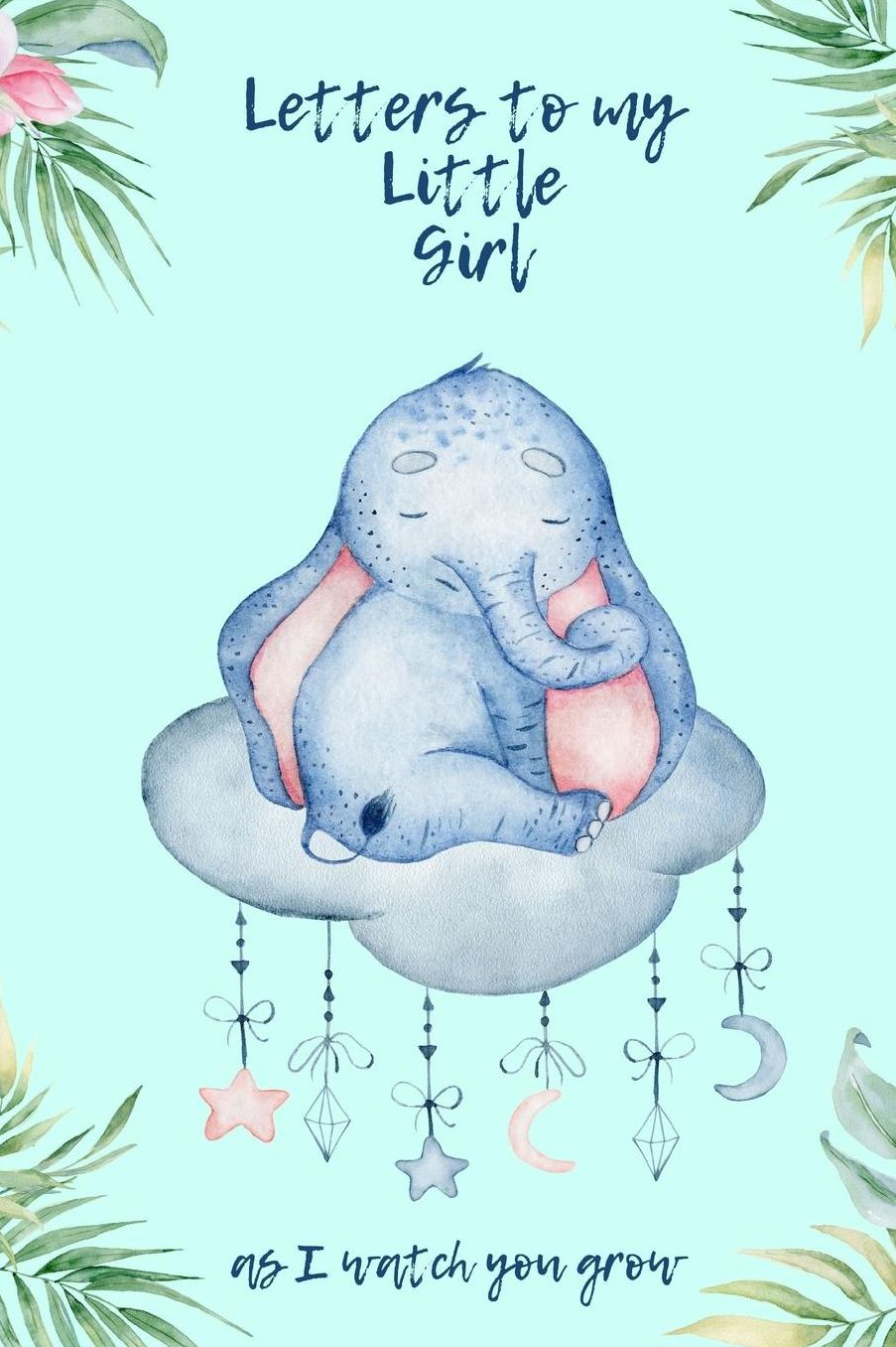 Letters To My Little Girl As I Watch You Grow: Mother Writes Letter To Baby Girl Infant Daughter in this Prompt Fill in Keepsake Memory Page Journal For: Anyone That loves a great Baby Shower or New Mom Gift.
