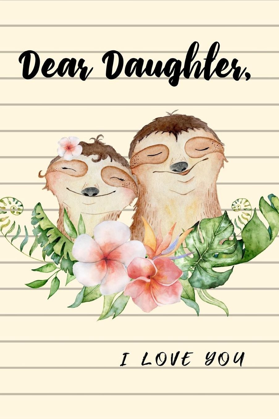Dear Daughter I Love You: Cute Sloth Mother Writes Letter To Baby Girl Infant Daughter in this Prompt Fill in Keepsake Memory Page Journal For: Anyone That loves a great Baby Shower or New Mom Gift.