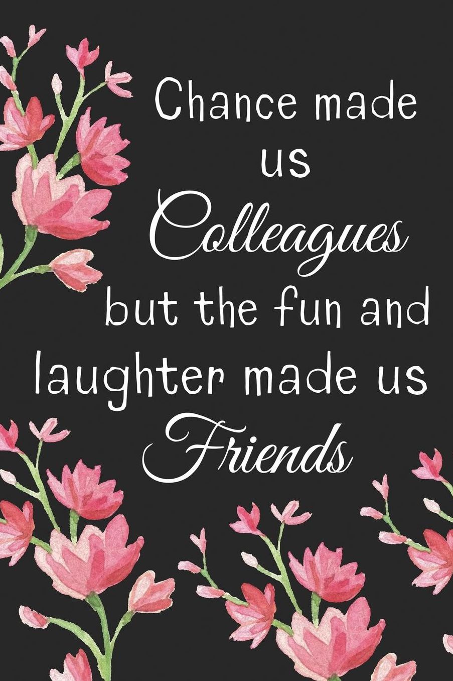 Chance Made us Colleagues But the Fun and Laughter Made us Friends: Chance Made Us Colleagues Gifts Notebook/Journal/Diary - Friendship Gifts for Women, Colleagues, Best Friends, Co Worker, Sister, Retirement, Birthday, Christmas, Xmas - Cute Presents