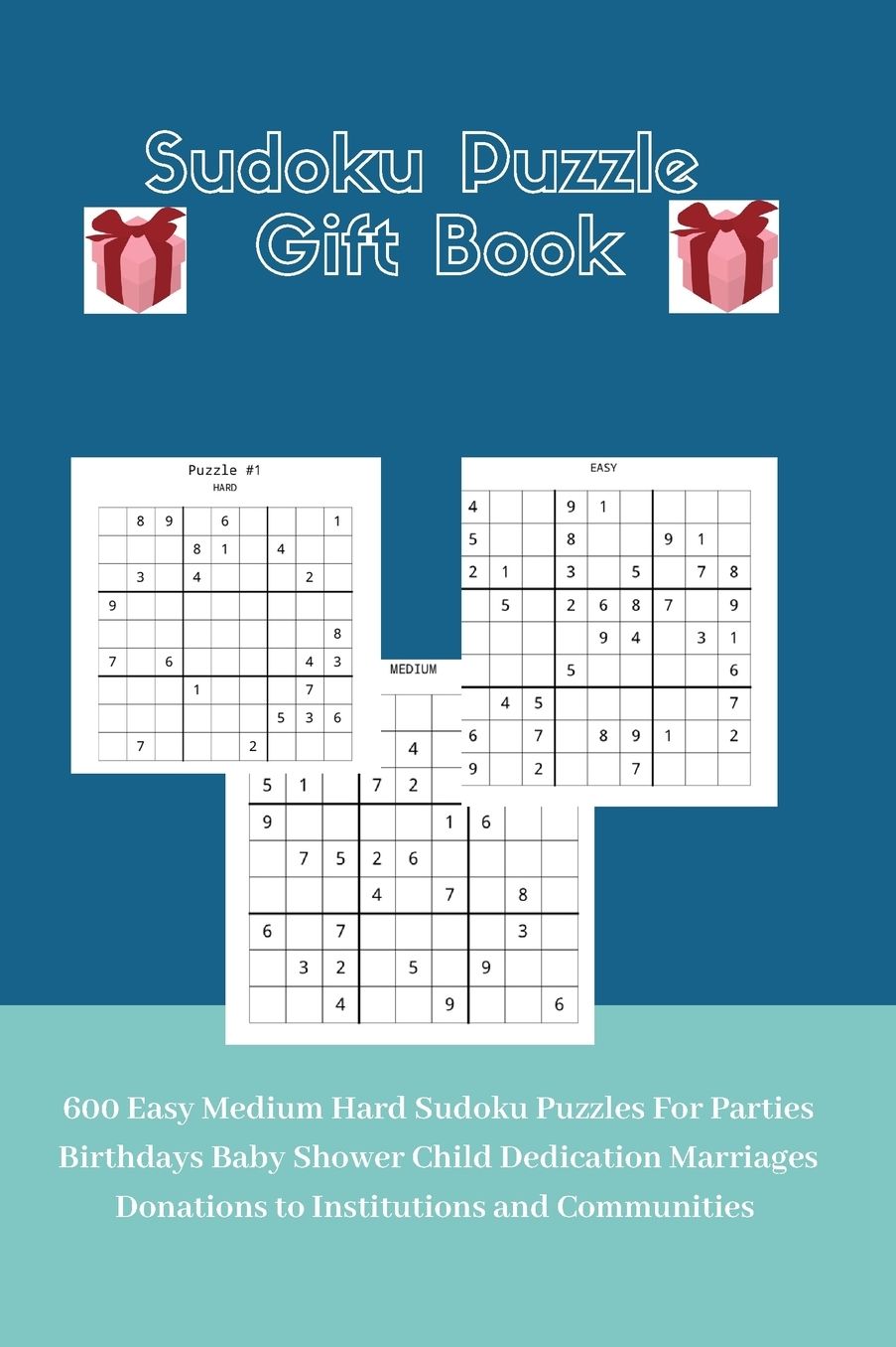 Sudoku Puzzle Gift Book: 600 Easy Medium Hard Sudoku Puzzles For Parties Birthdays Baby Shower Child Dedication Marriages Donations to Institutions and Communities
