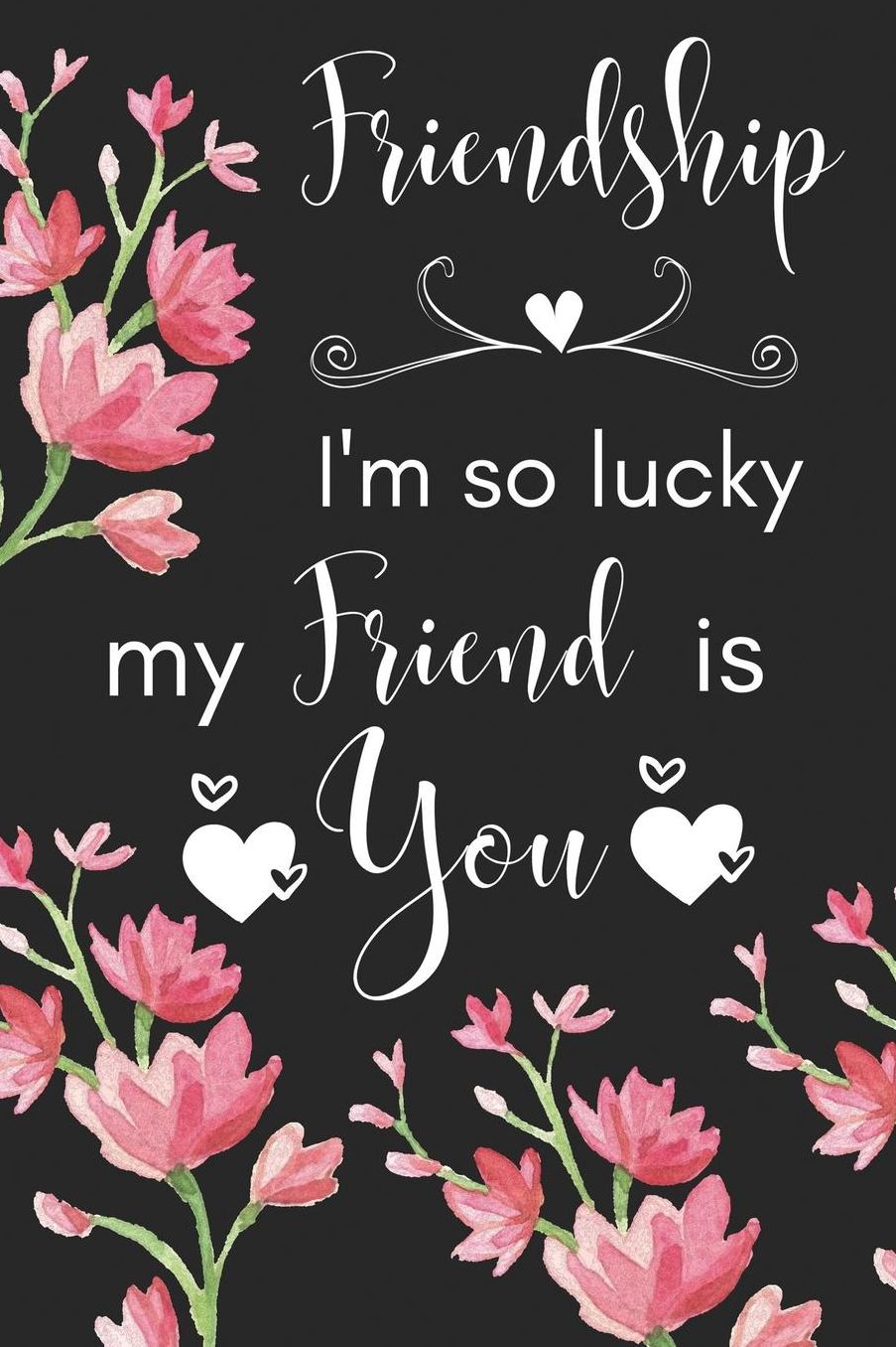 Friendship I'm So Lucky My Friend Is You: I'm Lucky My Friend is You Journal/Notebook/Diary - Friendship Gift for Women, Best Friends, Sisters, Colleagues, Mother, Daughter, Cousin, Wife, Birthday, Christmas, Her, Plaque, Leaving, Grandma, Anniversary,